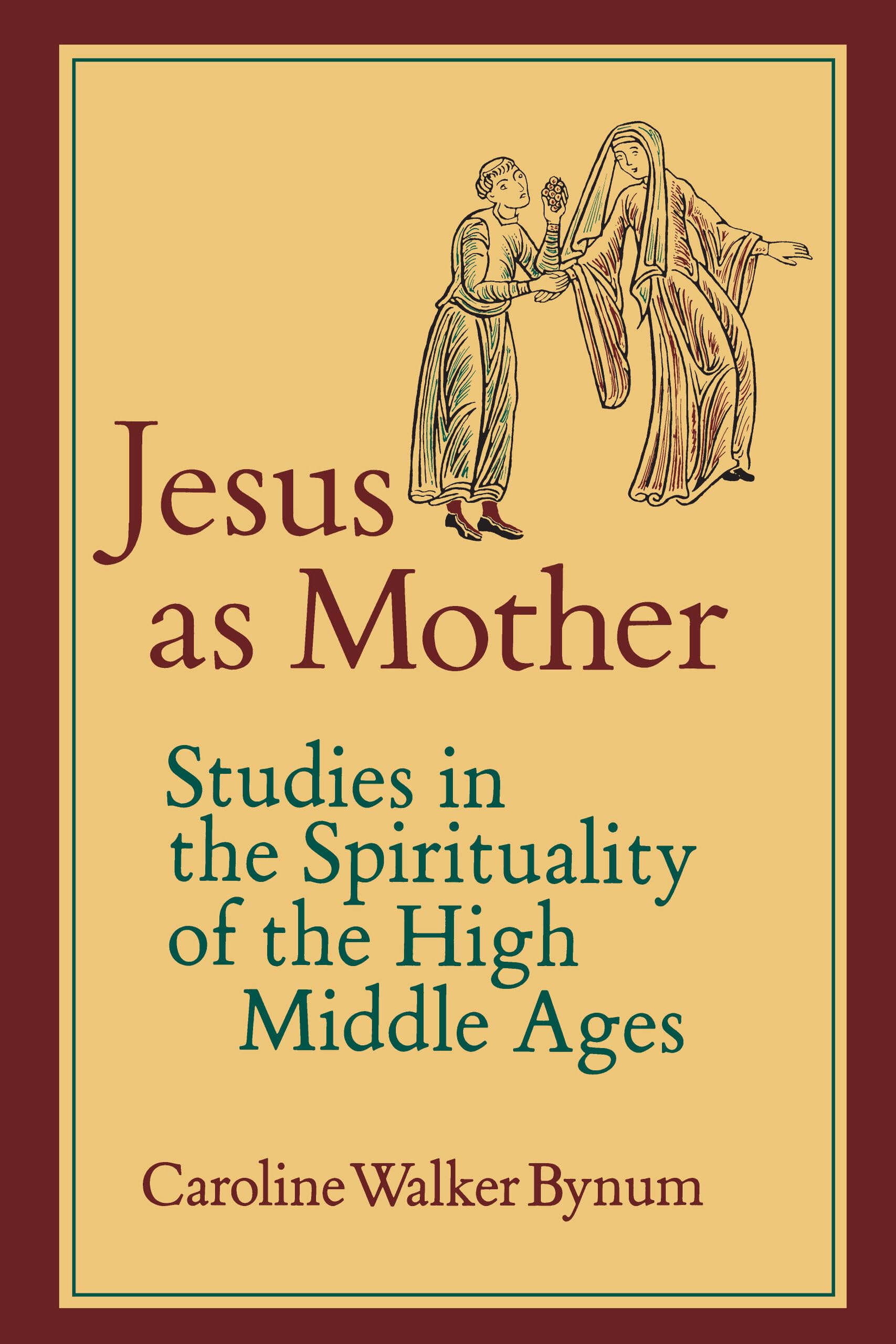 Jesus as Mother: Studies in the Spirituality of the High Middle Ages (Center for Medieval and Renaissance Studies, UCLA) (Volume,New