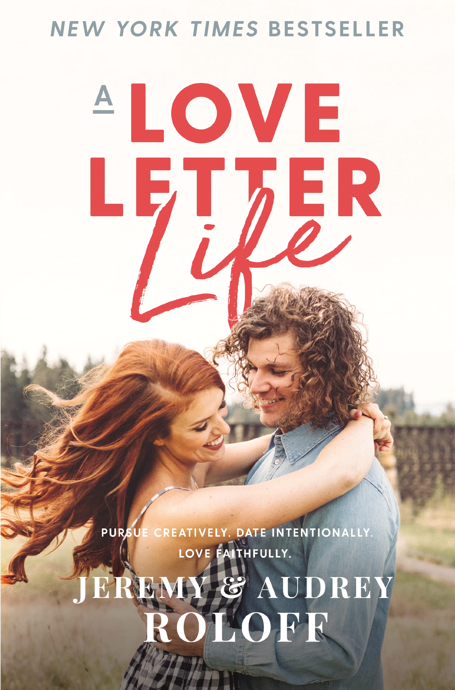 A Love Letter Life: Pursue Creatively. Date Intentionally. Love Faithfully.,Used