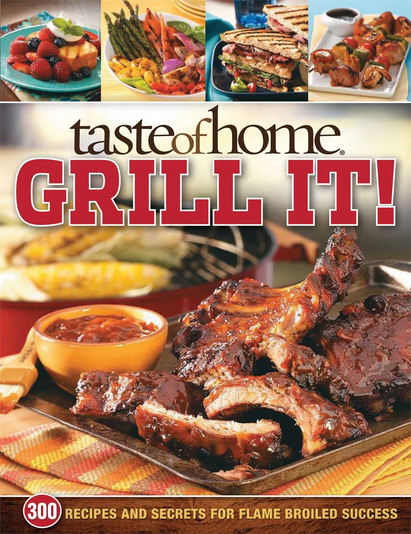 Taste of Home: Grill It!: 343 Recipes and Secrets for FlameBroiled Success,Used