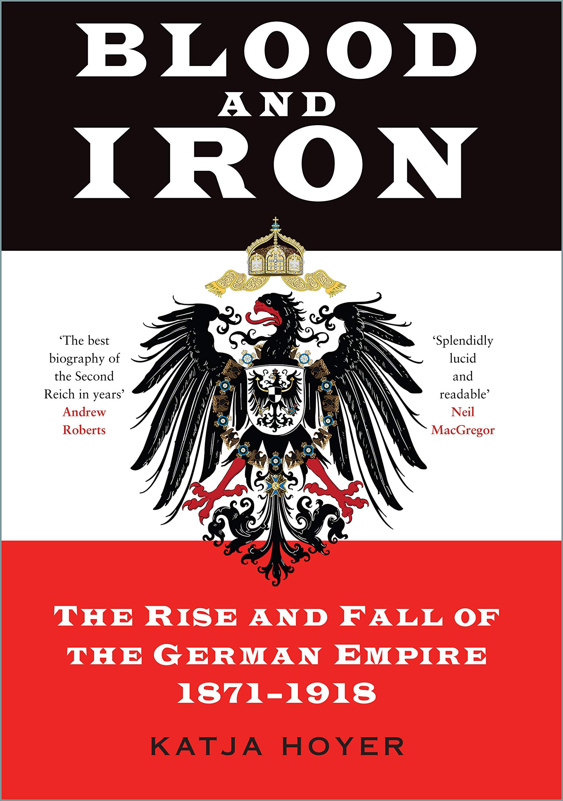 Blood And Iron: The Rise And Fall Of The German Empire 18711918,Used