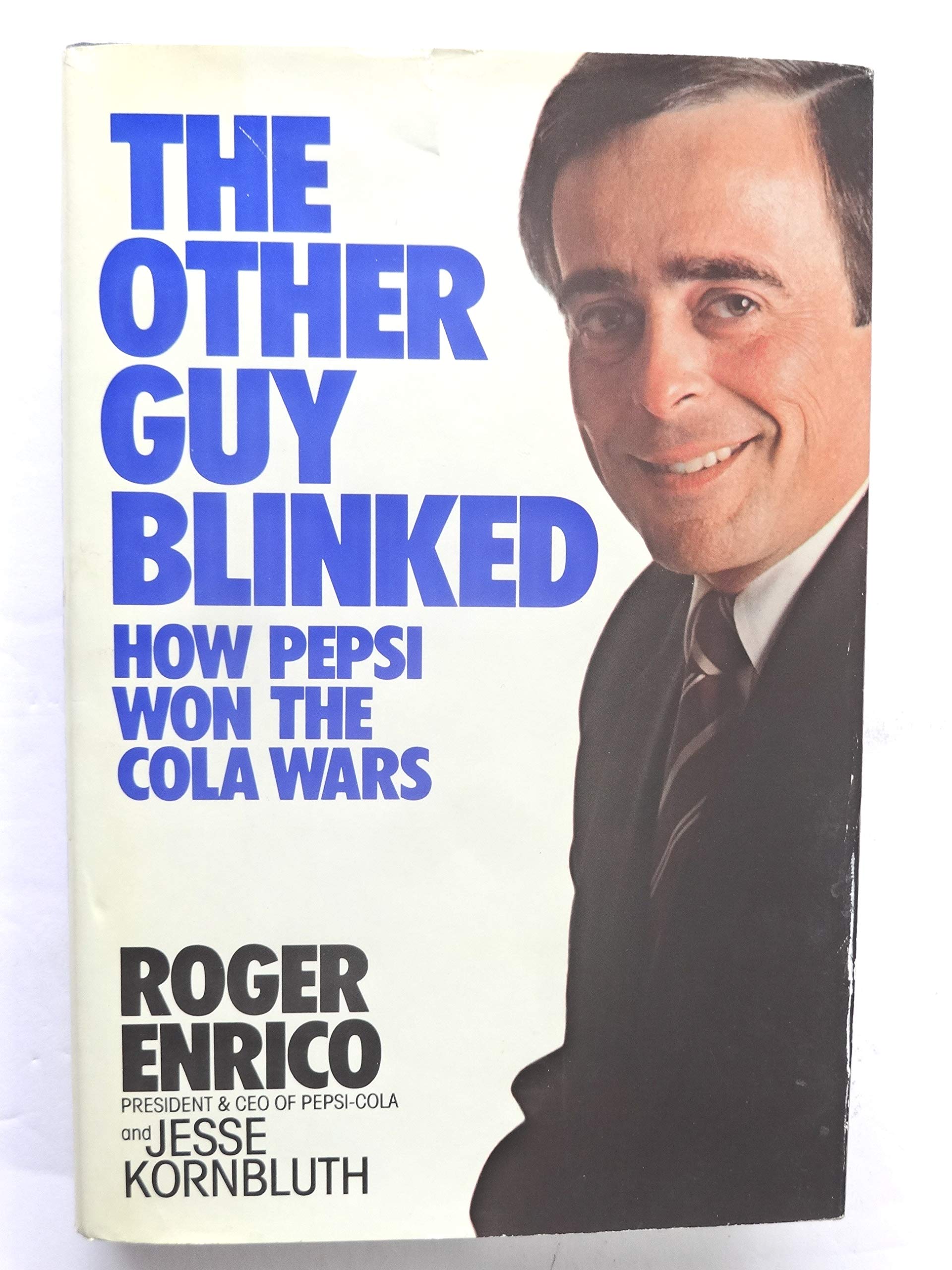 The Other Guy Blinked: How Pepsi Won The Cola Wars,New
