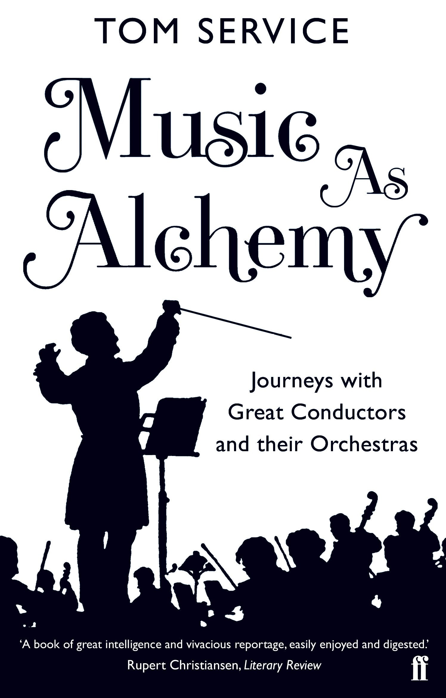 Music as Alchemy: Journeys with Great Conductors and their Orchestras,Used