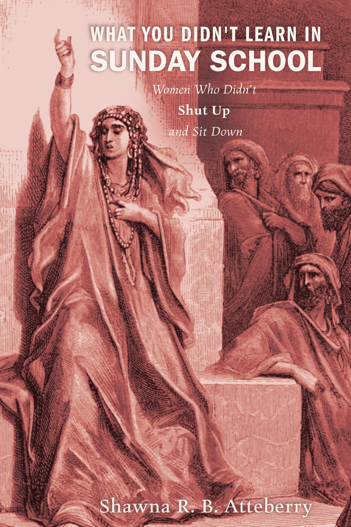 What You Didn'T Learn In Sunday School: Women Who Didn'T Shut Up And Sit Down,Used