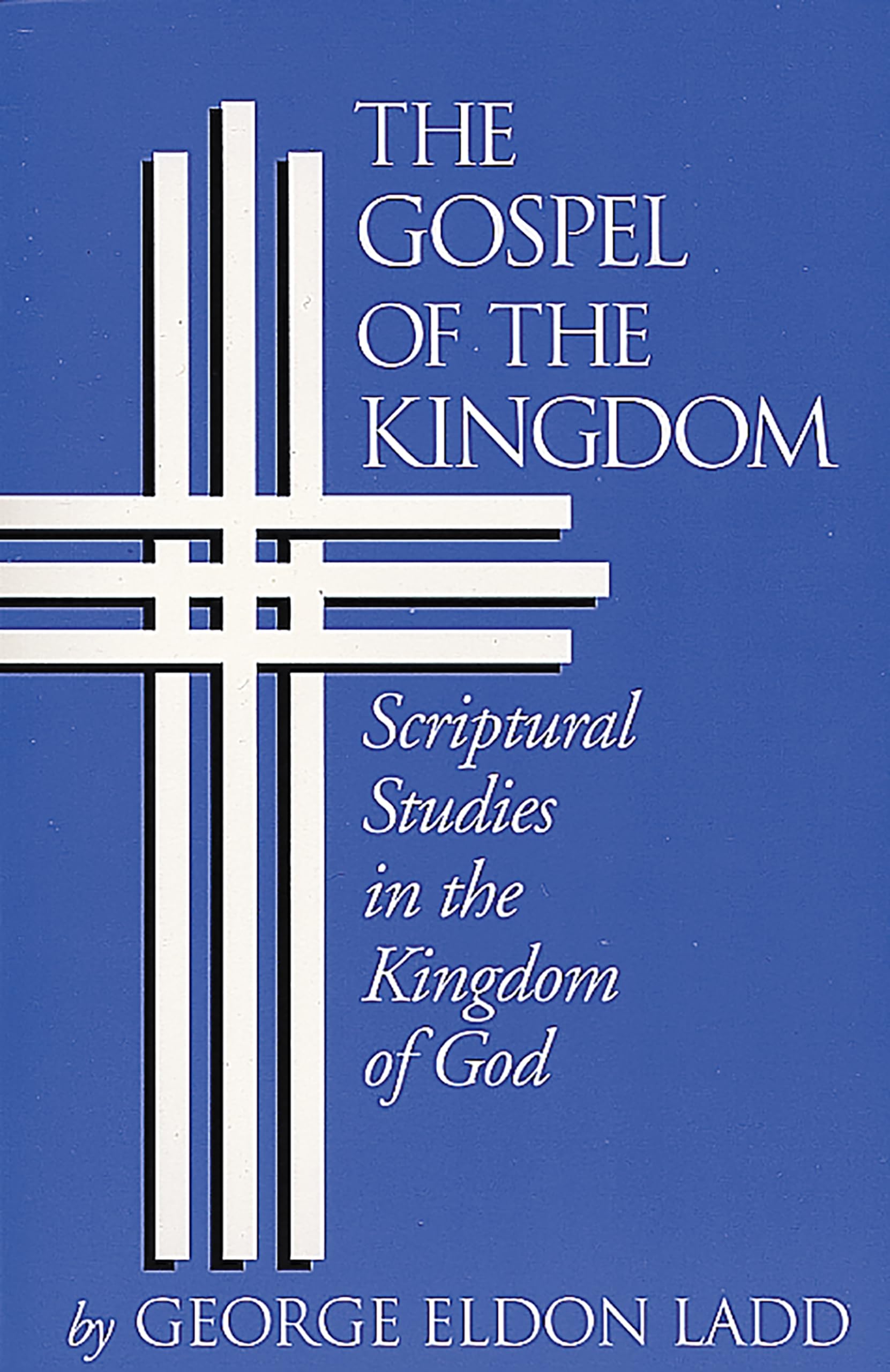 Gospel of the Kingdom: Scriptural Studies in the Kingdom of God,New