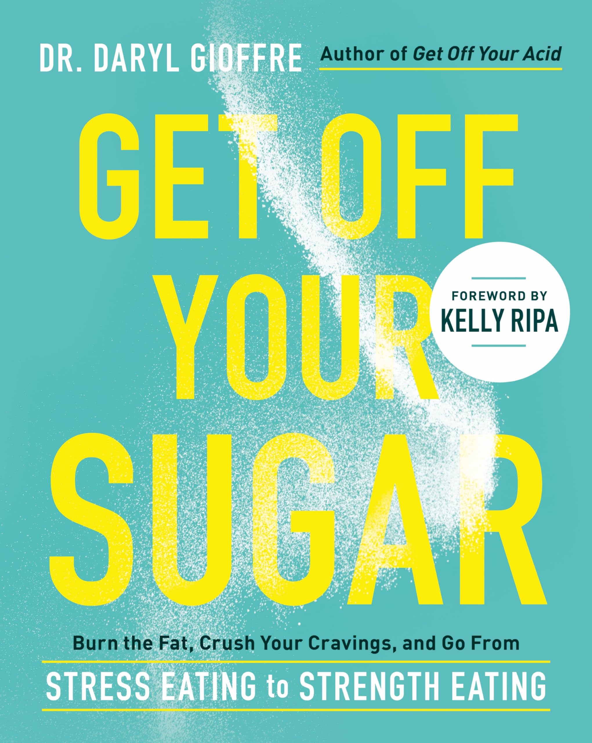 Get Off Your Sugar: Burn The Fat, Crush Your Cravings, And Go From Stress Eating To Strength Eating,New