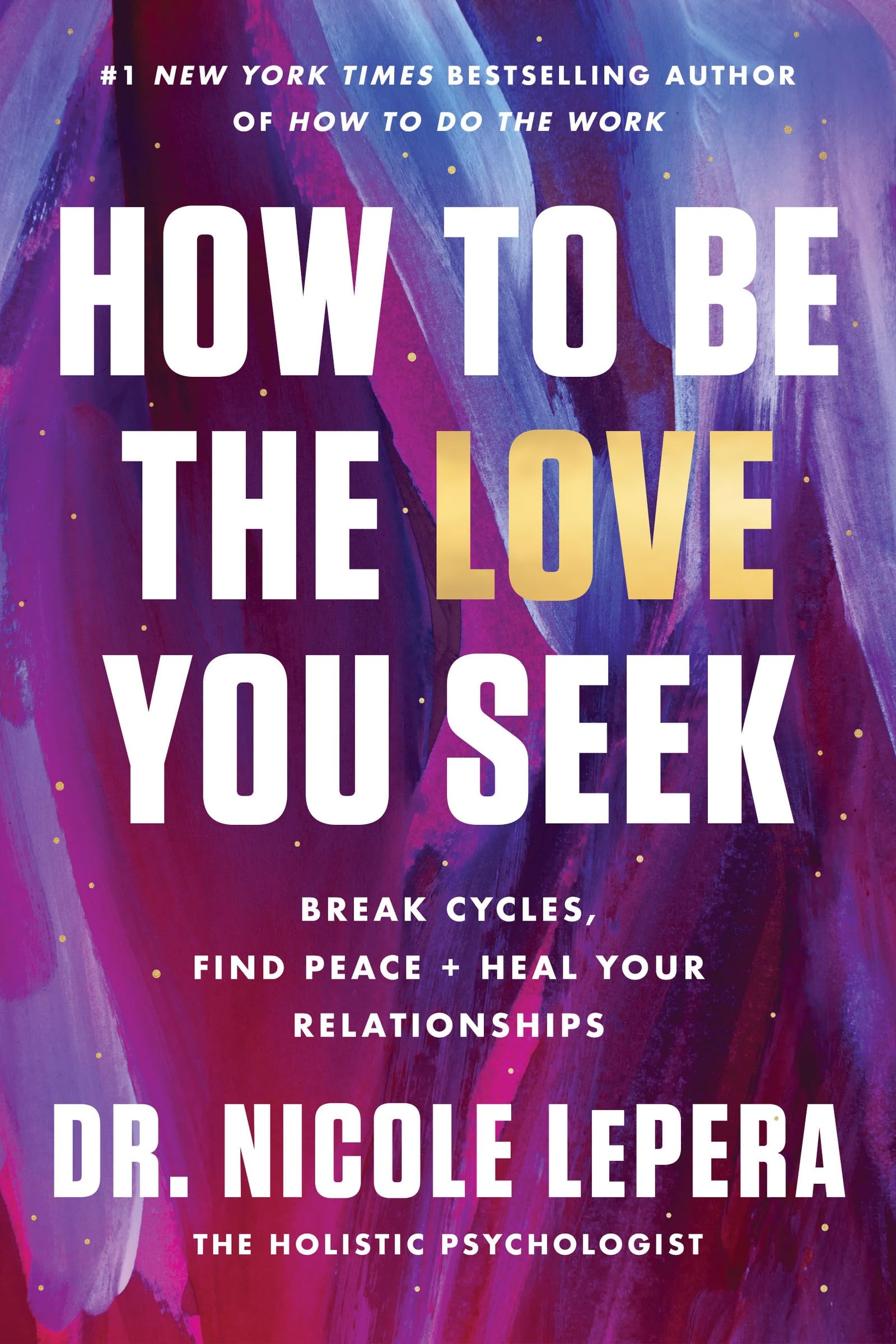 How To Be The Love You Seek: Break Cycles, Find Peace, And Heal Your Relationships,Used