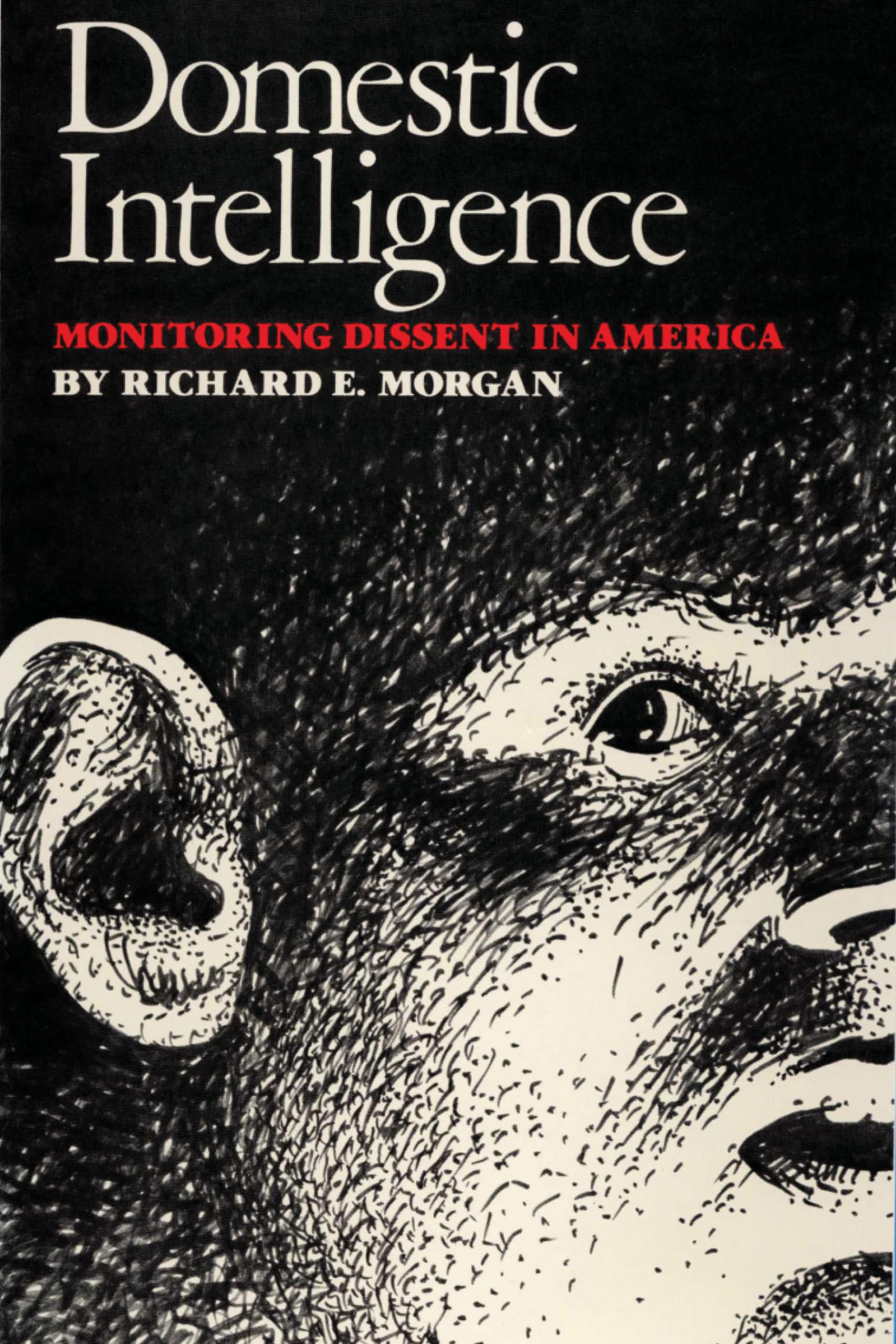 Domestic Intelligence: Monitoring Dissent In America,New