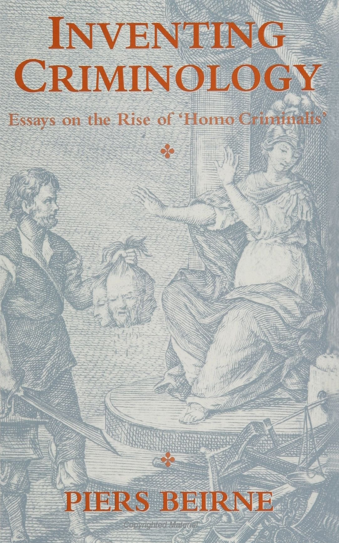 Inventing Criminology: Essays On The Rise Of 'Homo Criminalis' (Suny Series In Deviance And Social Control) (Suny Series In Devi,New