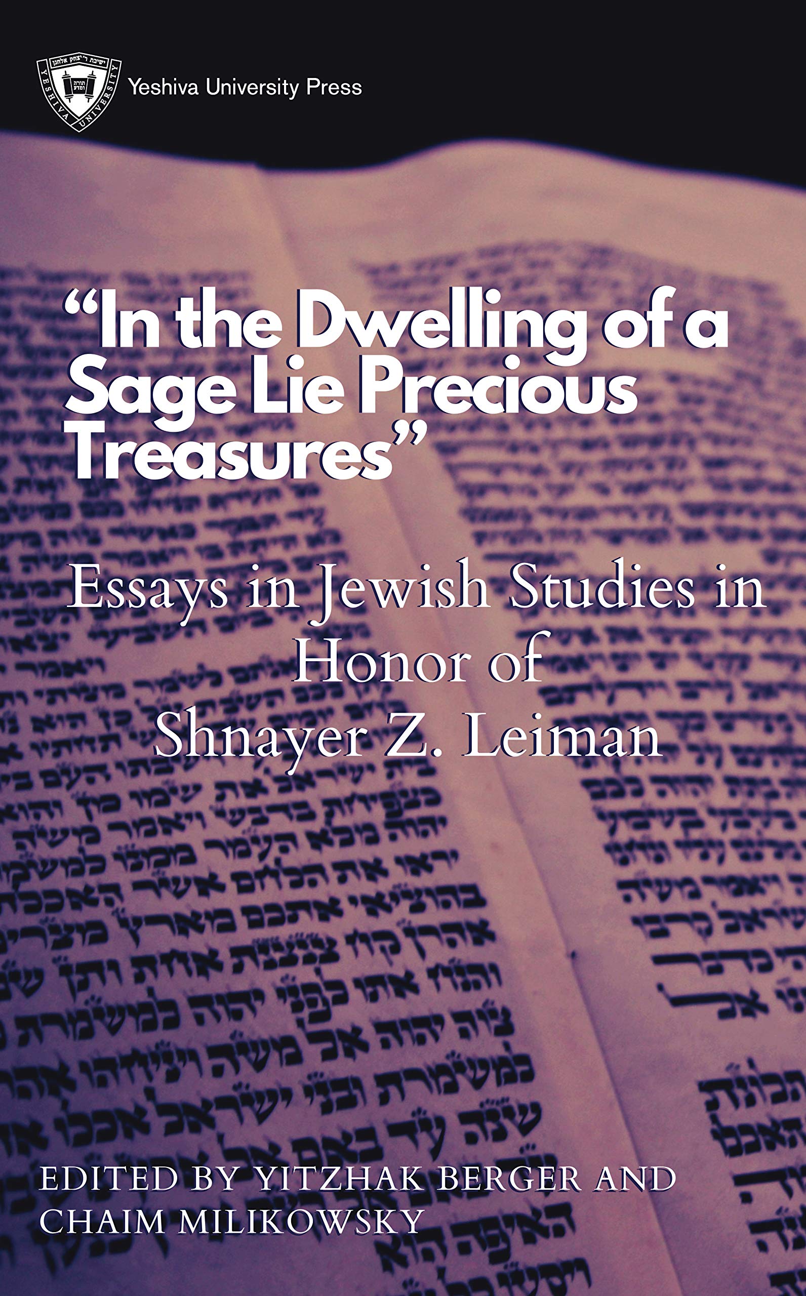 In the Dwelling of a Sage Lie Precious Treasures: Essays in Jewish Studies in Honor of Shnayer Z. Leiman,Used