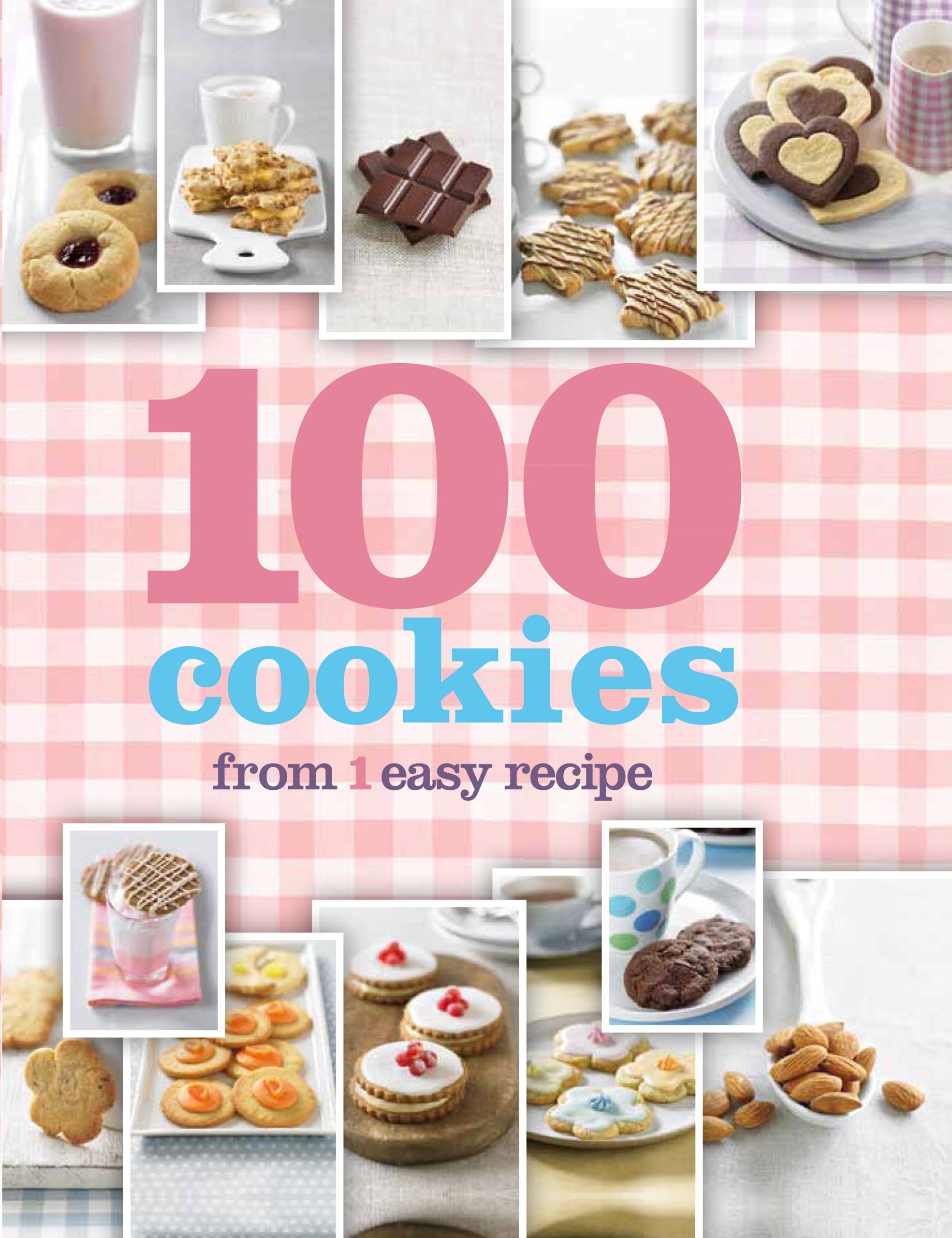 100 Cookies: From 1 Easy Recipe
