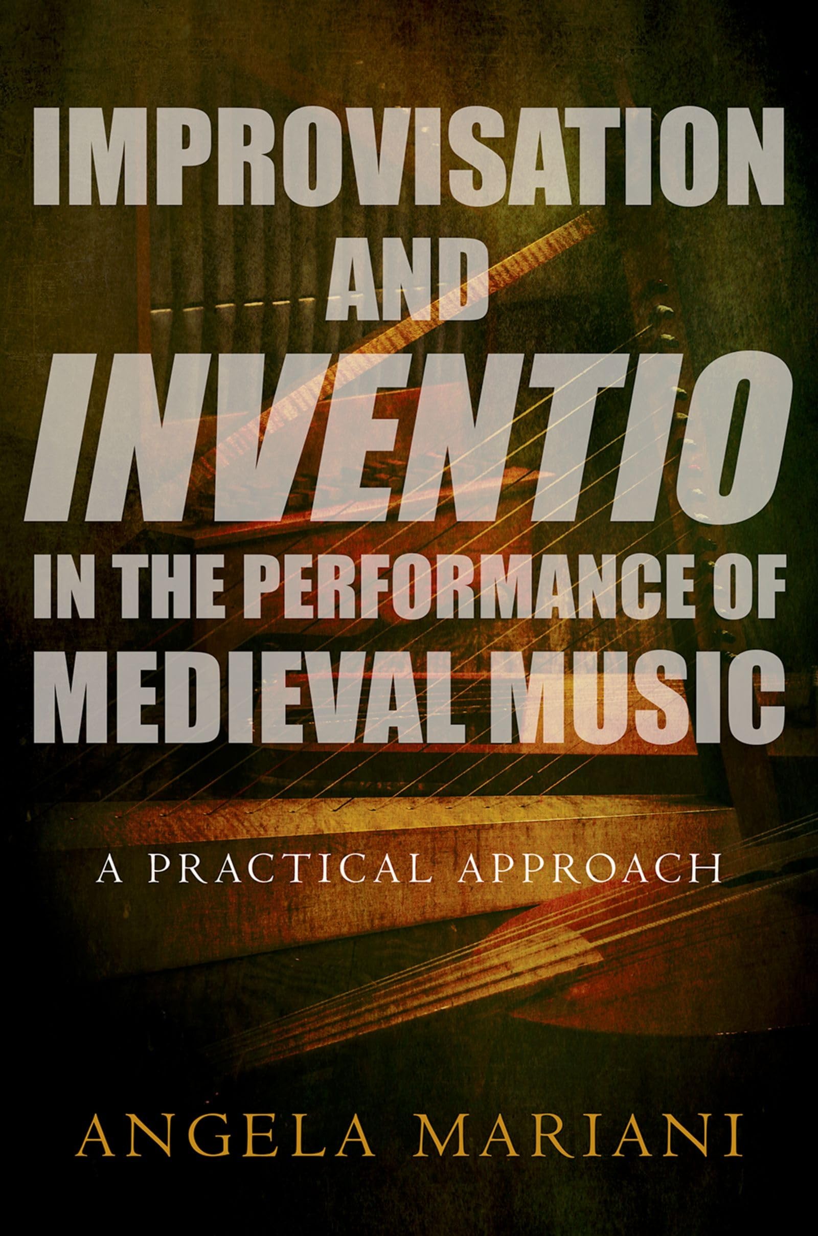 Improvisation and Inventio in the Performance of Medieval Music: A Practical Approach,Used