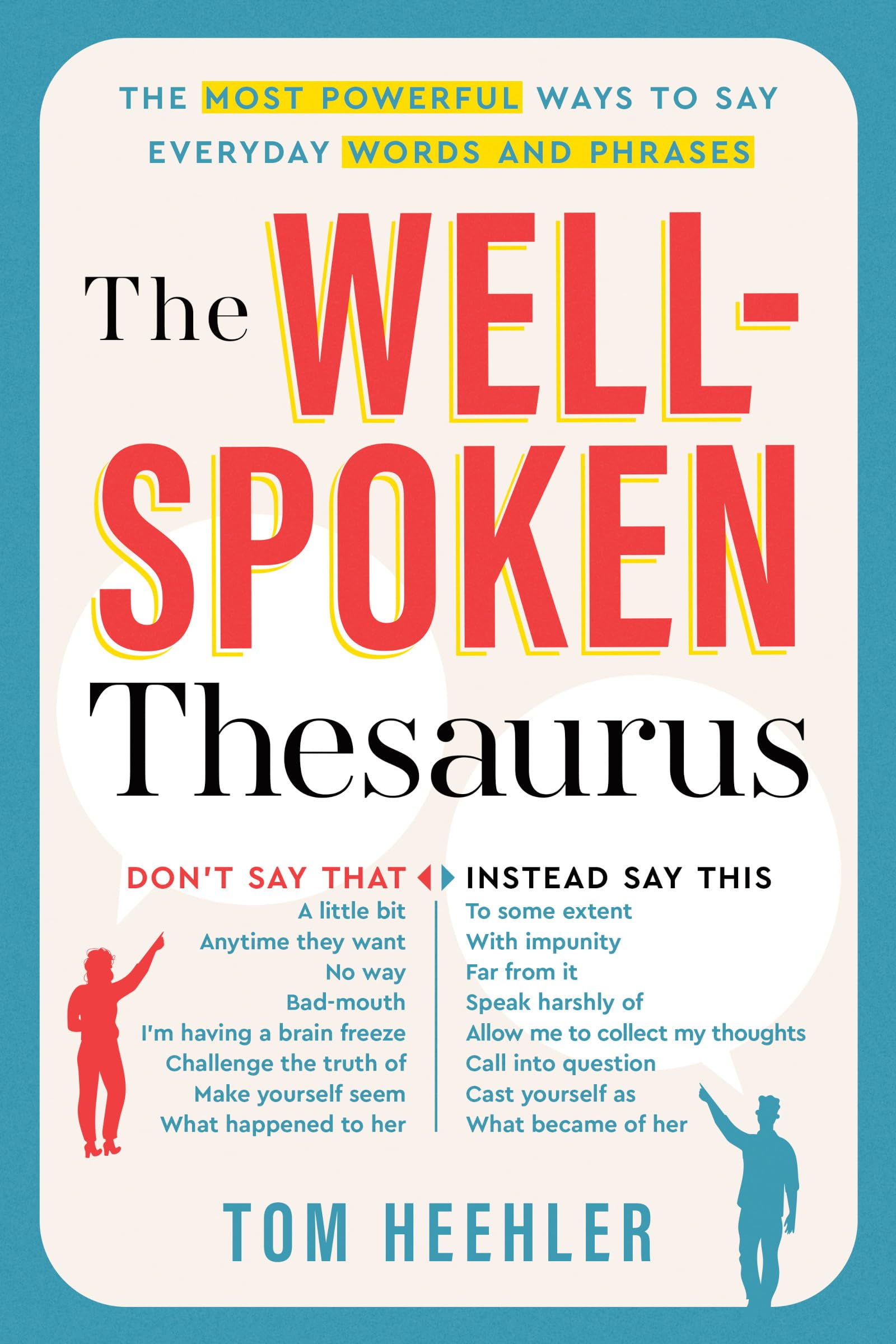 The WellSpoken Thesaurus: The Most Powerful Ways to Say Everyday Words and Phrases (A Vocabulary Builder for Adults to Improve ,New