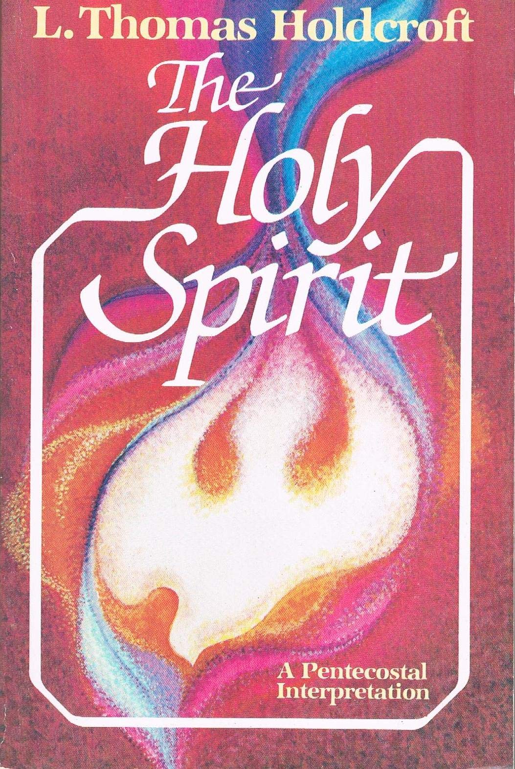 The Holy Spirit: A Pentecostal Interpretation