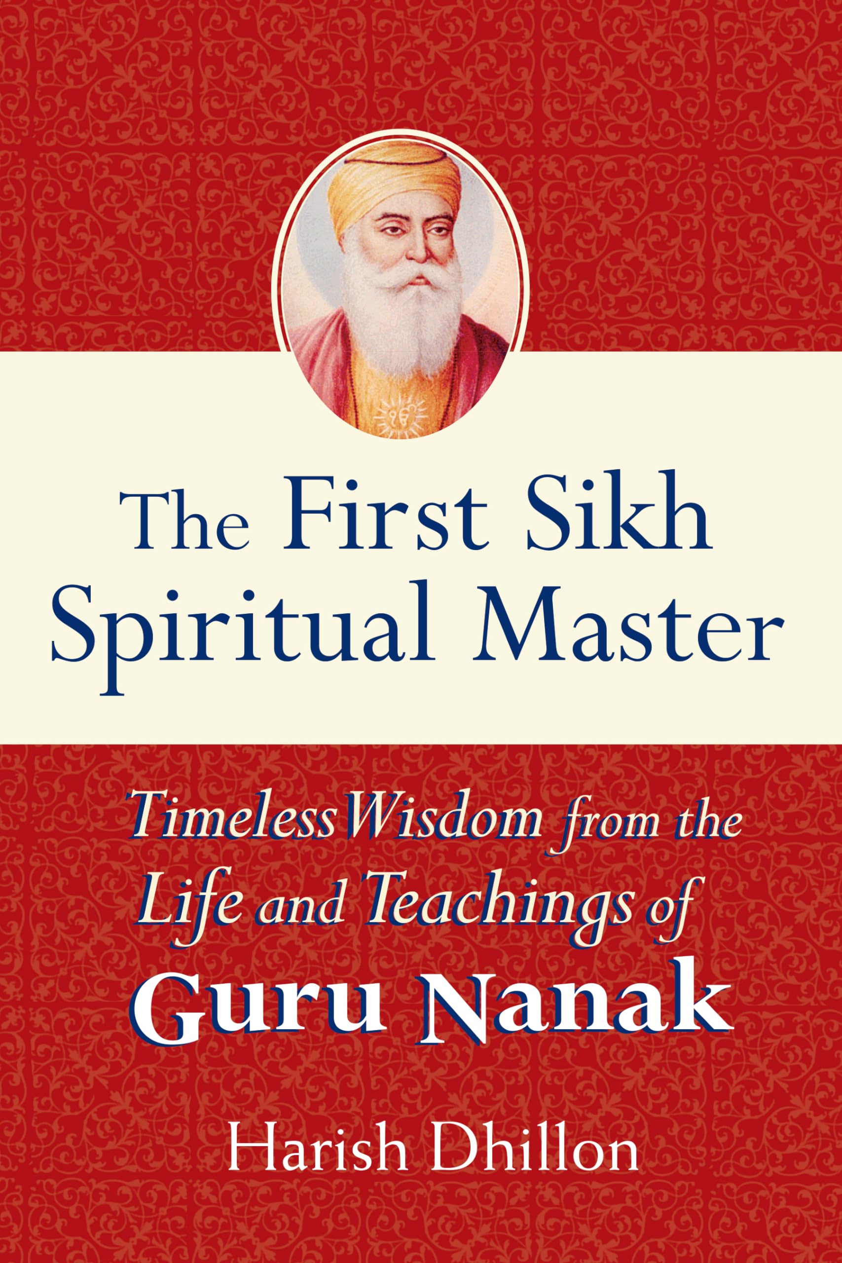 The First Sikh Spiritual Master: Timeless Wisdom From The Life And Techniques Of Guru Nanak,Used
