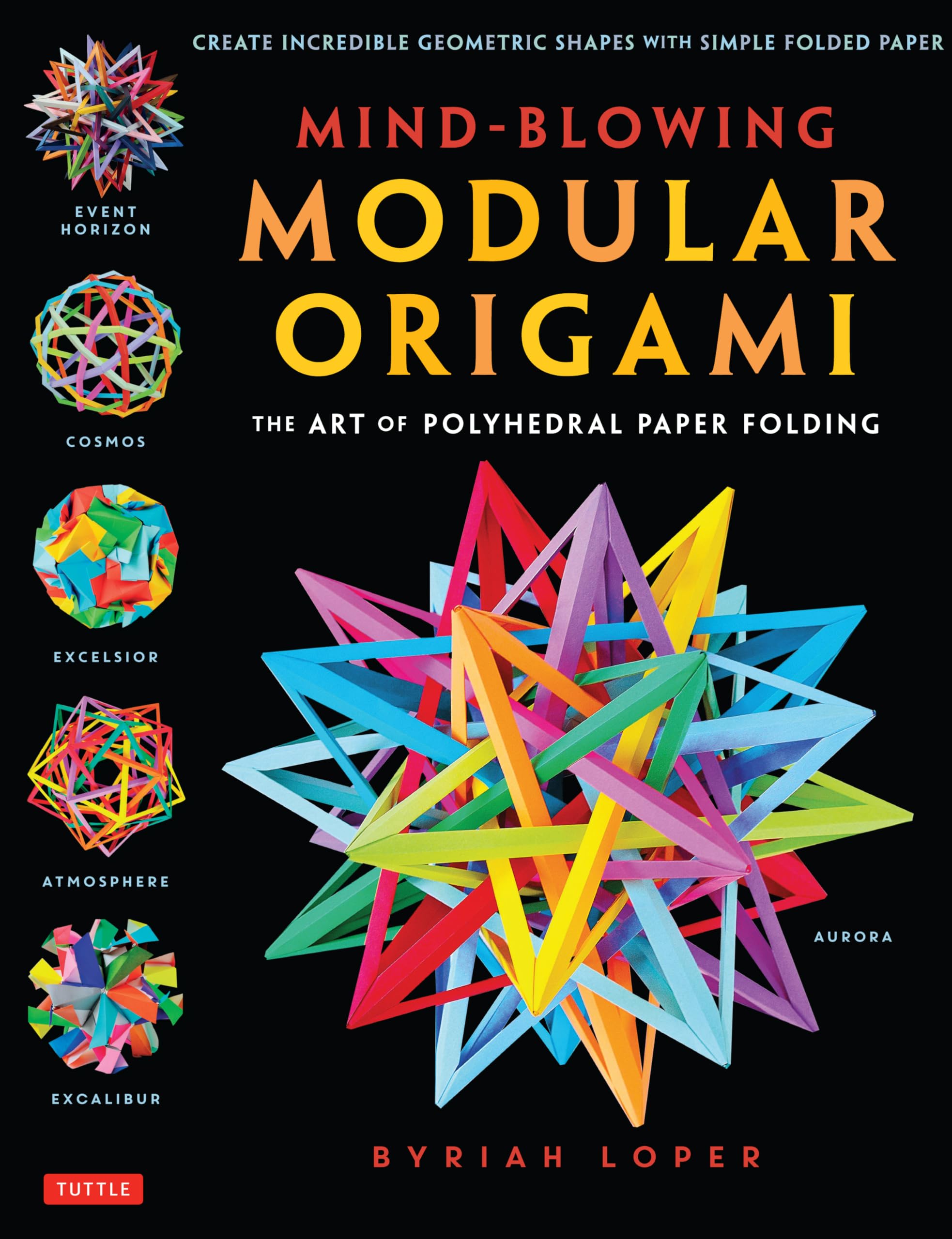 MindBlowing Modular Origami: The Art of Polyhedral Paper Folding: Use Origami Math to fold Complex, Innovative Geometric Origam,New