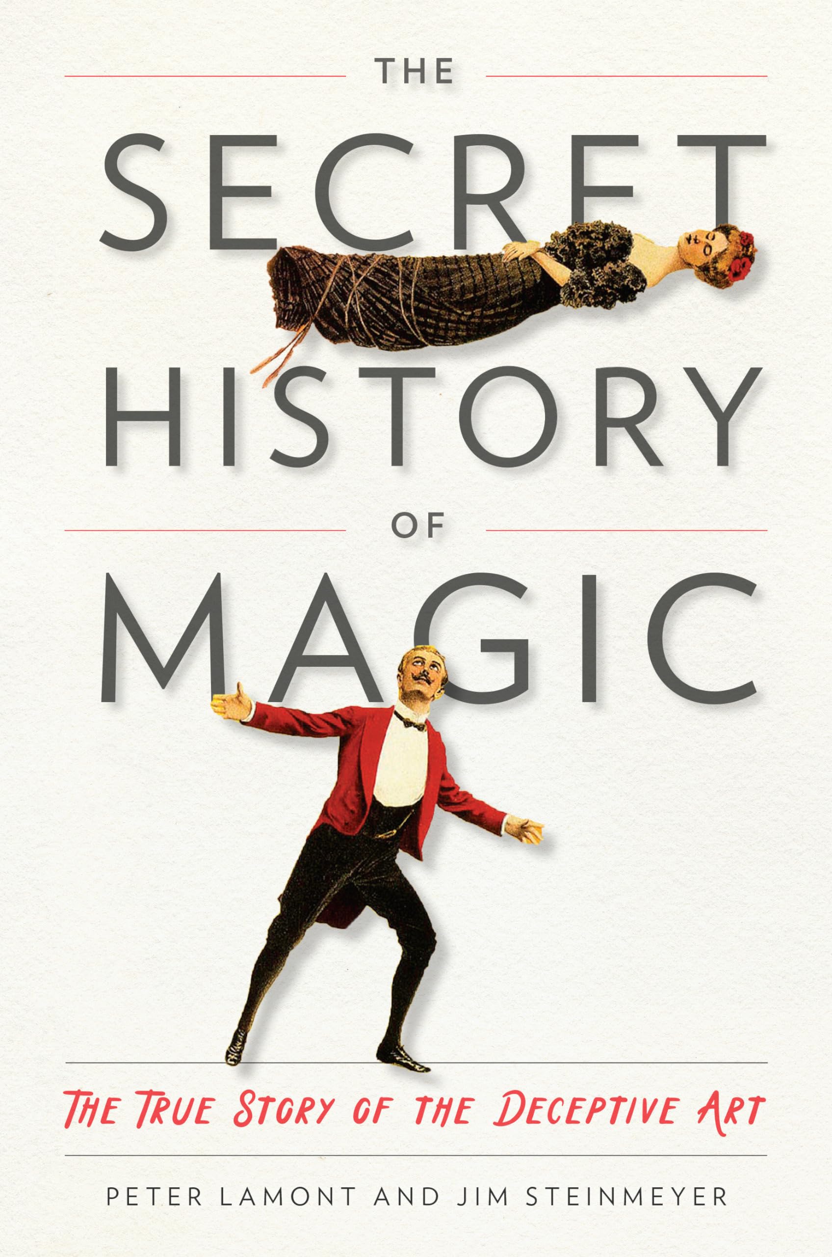 The Secret History of Magic: The True Story of the Deceptive Art,New