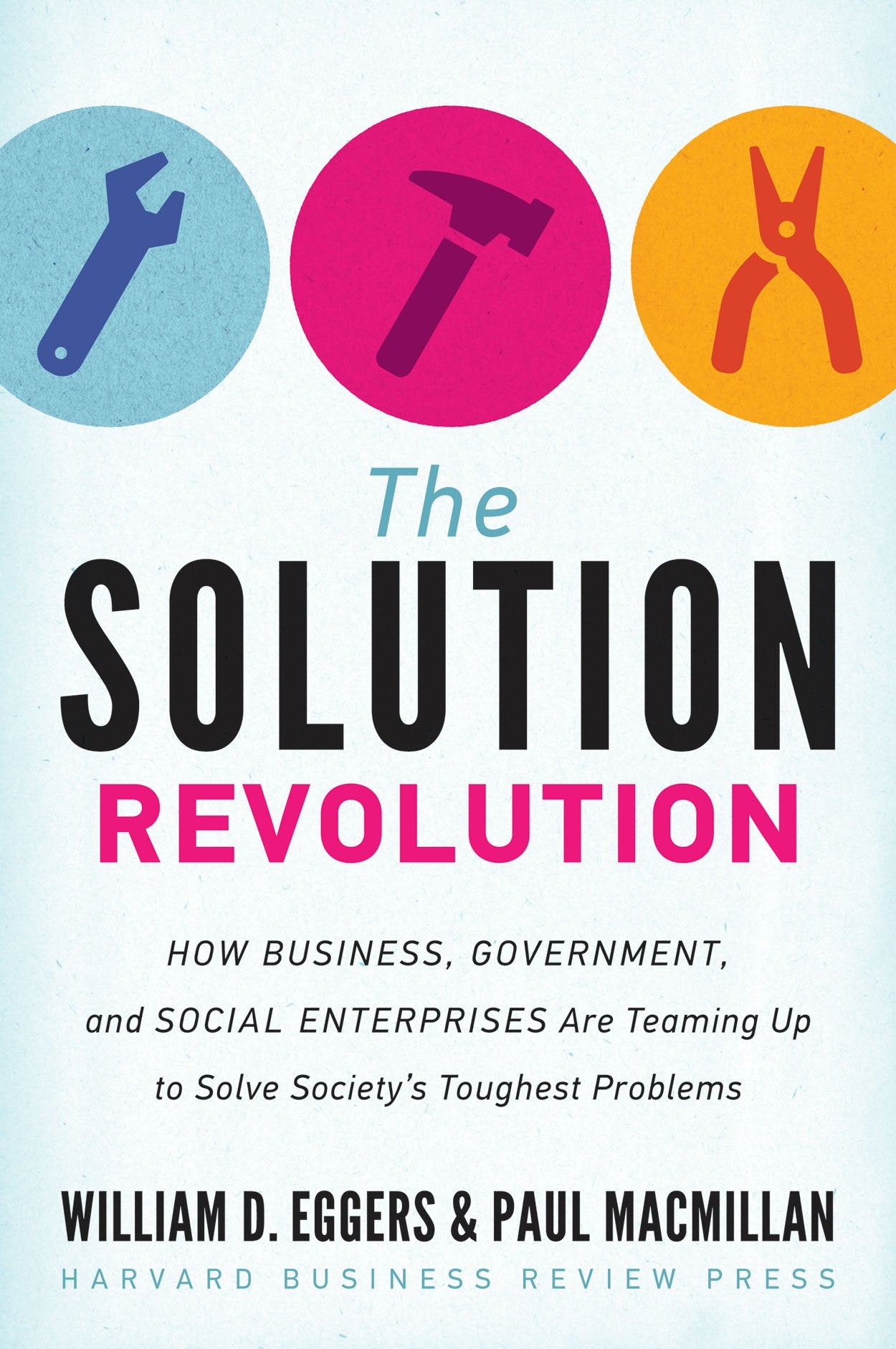 The Solution Revolution: How Business, Government, and Social Enterprises Are Teaming Up to Solve Society's Toughest Problems,New