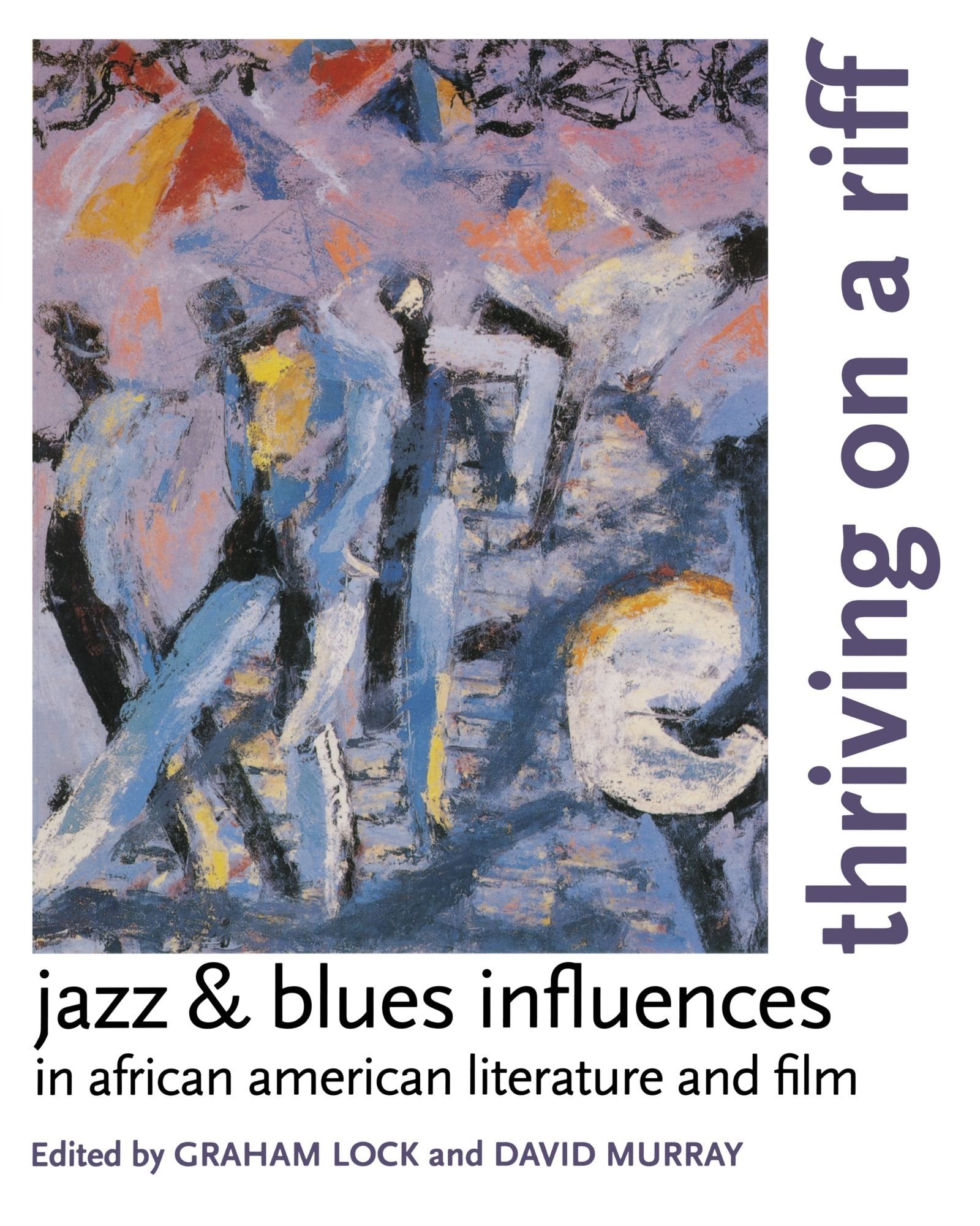 Thriving On A Riff: Jazz & Blues Influences In African American Literature And Film