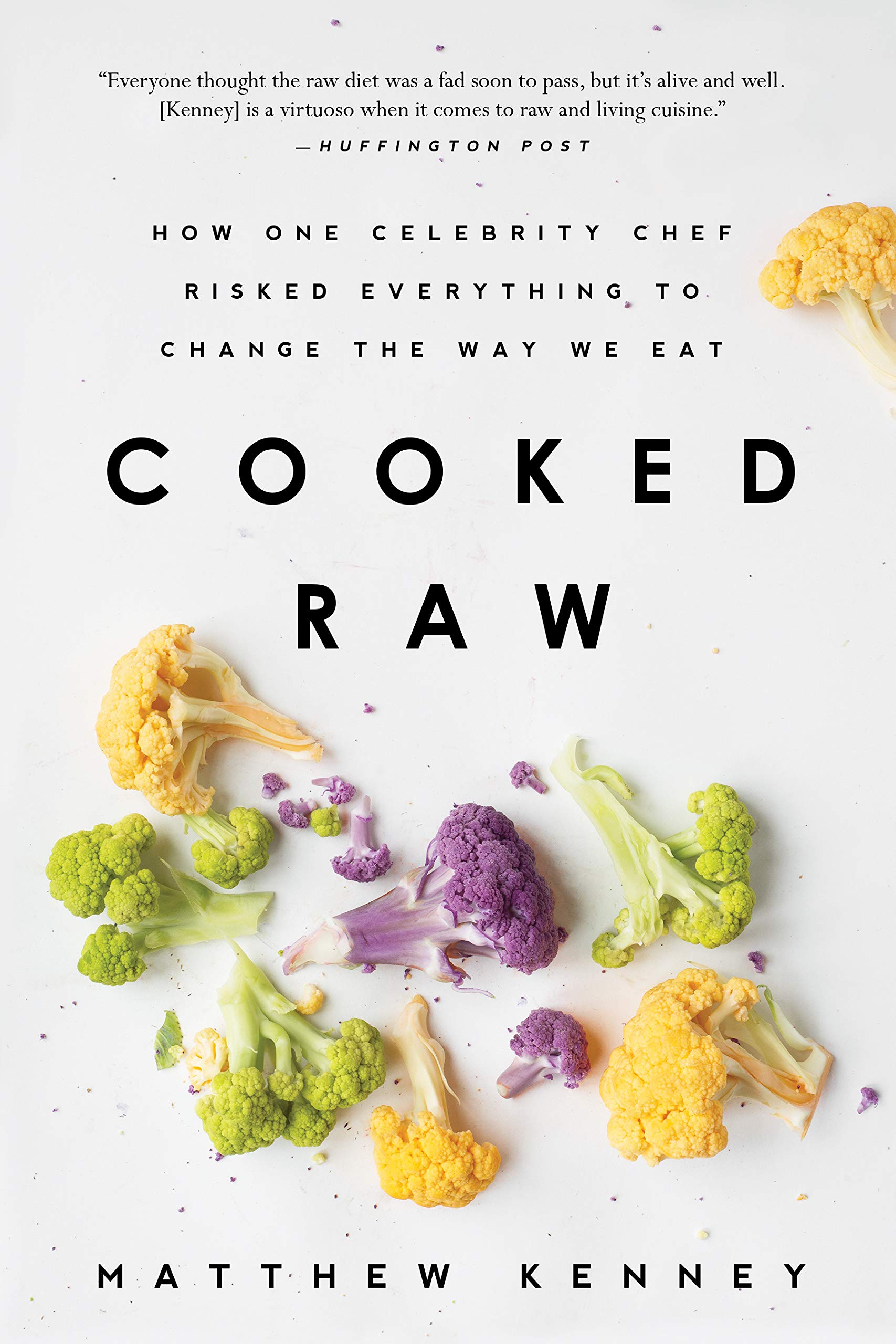 Cooked Raw: How One Celebrity Chef Risked Everything to Change the Way We Eat,Used