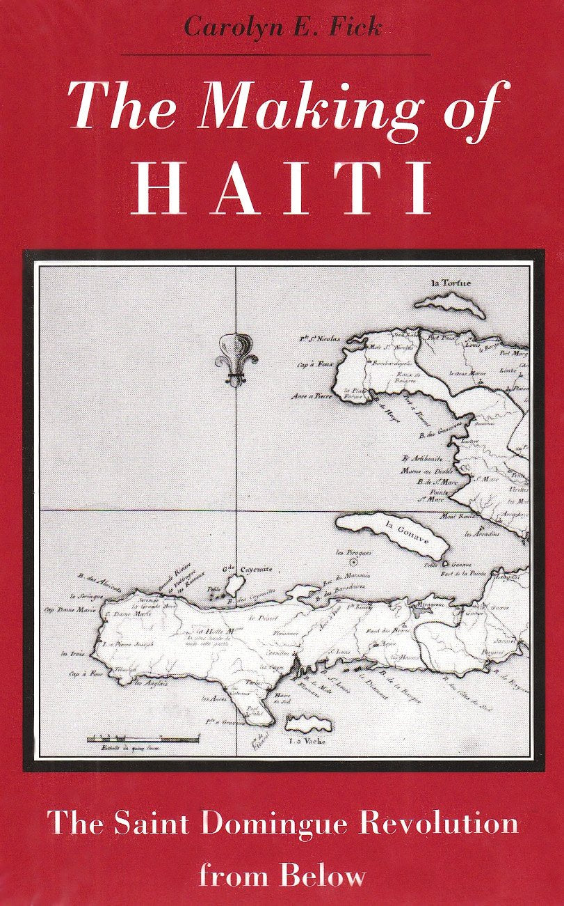 The Making Of Haiti: Saint Domingue Revolution From Below,New