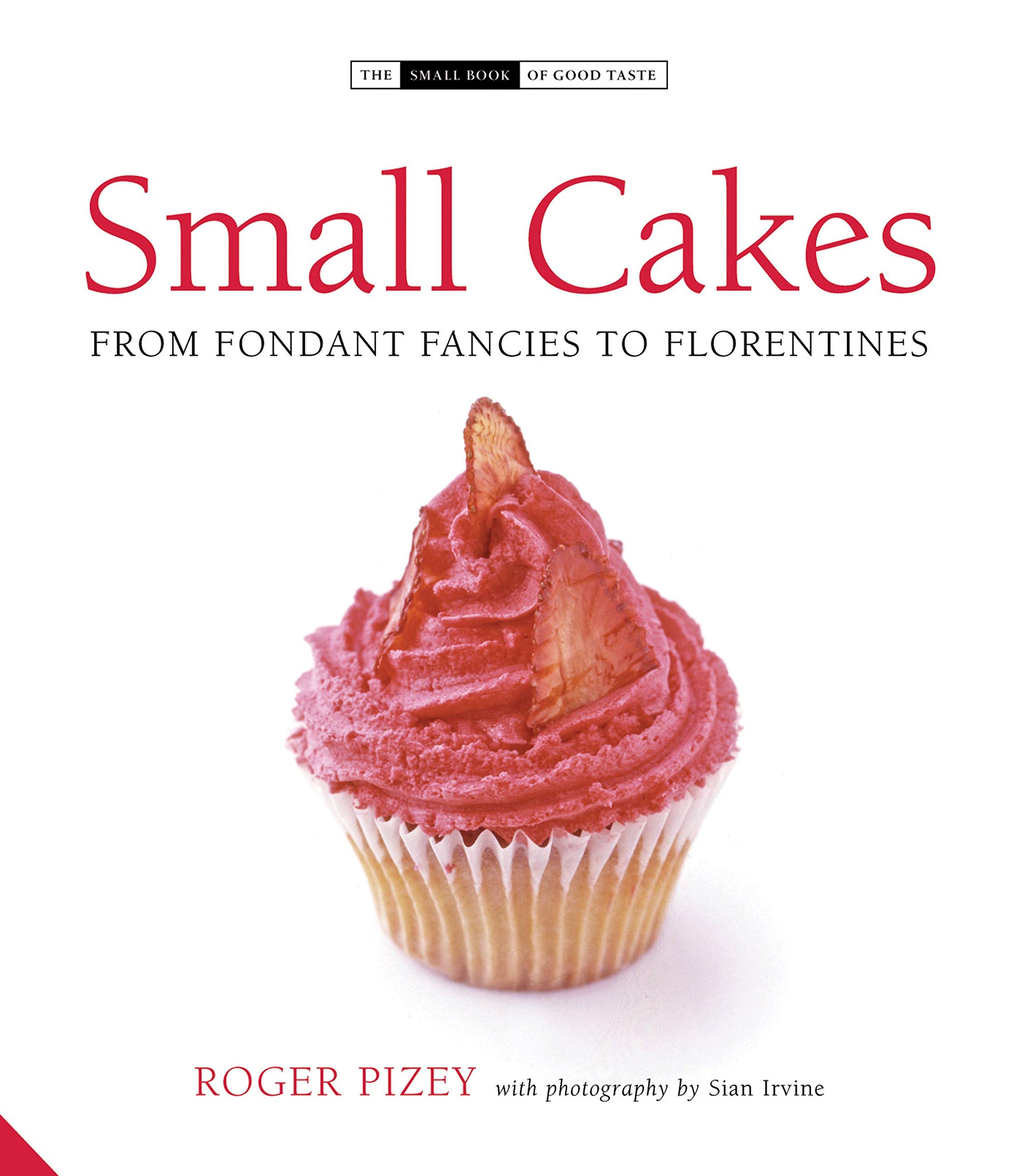 Small Cakes: From Fondant Fancies To Florentines (The Small Book Of Good Taste)