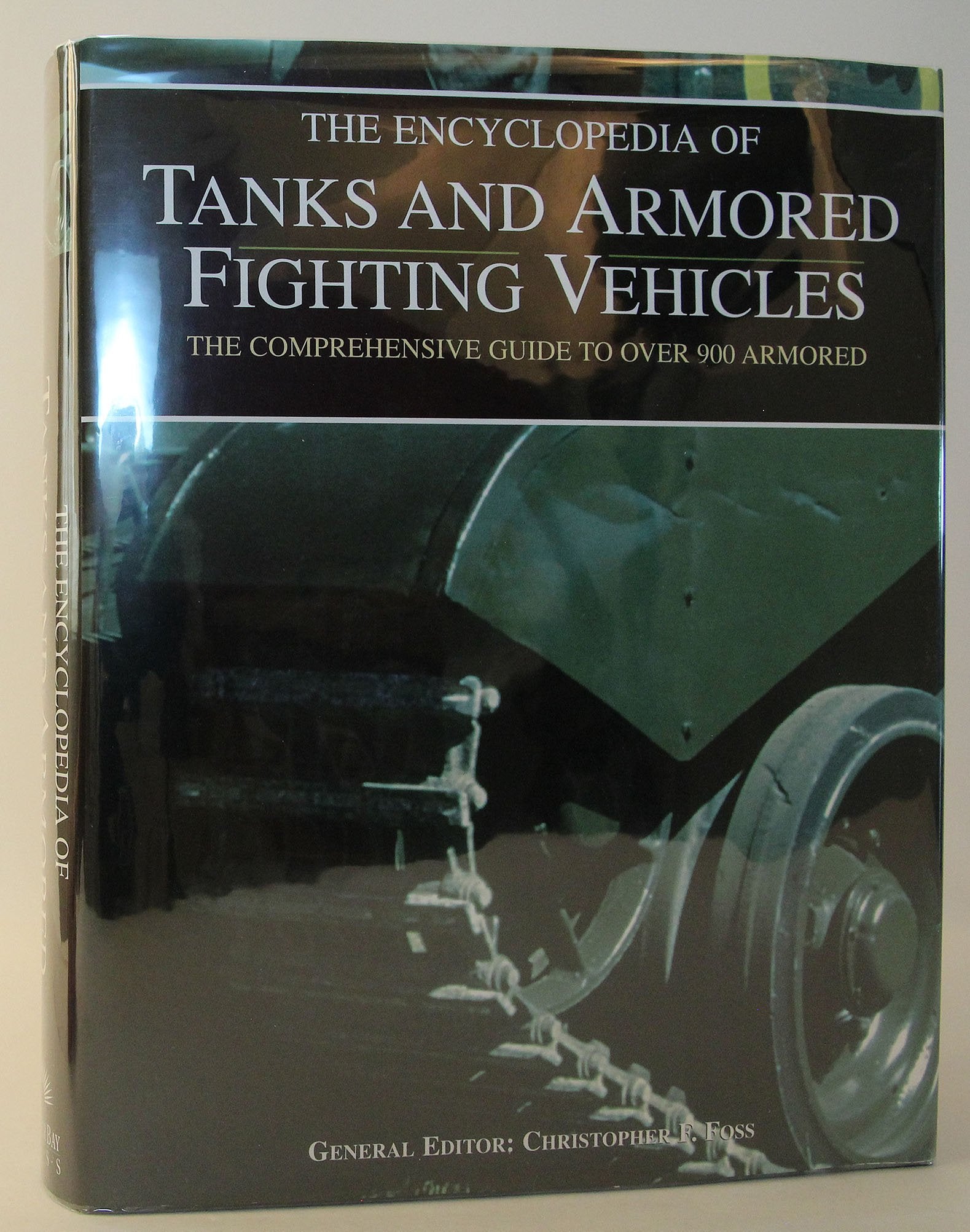 The Encyclopedia Of Tanks And Armored Fighting Vehicles: The Comprehensive Guide To Over 900 Armored Fighting Vehicles From 1915