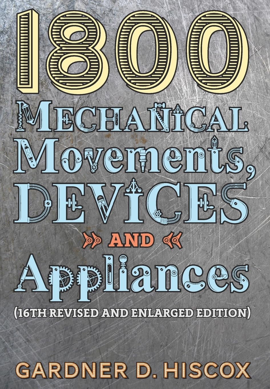 1800 Mechanical Movements, Devices And Appliances (16Th Enlarged Edition)