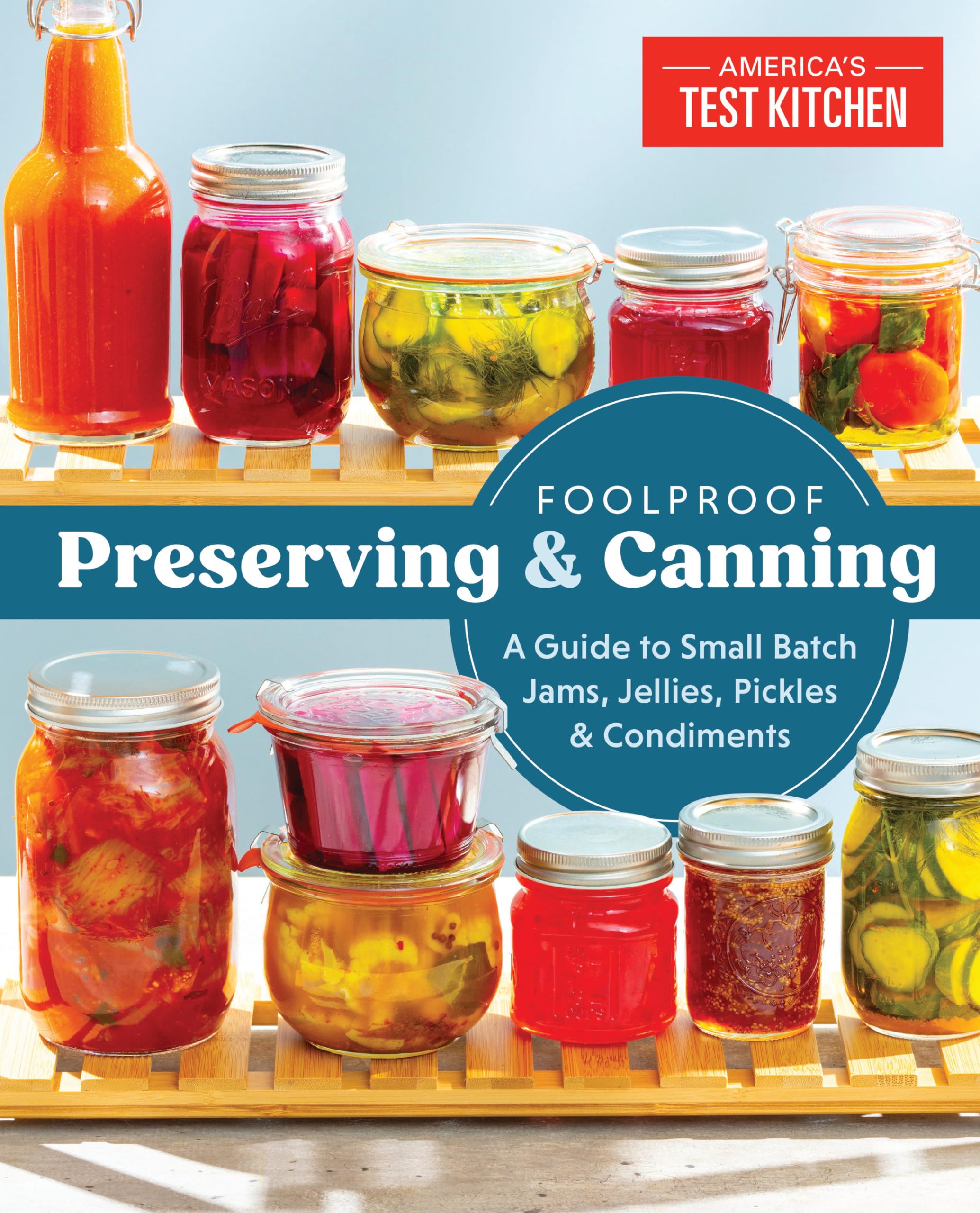 Foolproof Preserving And Canning: A Guide To Small Batch Jams, Jellies, Pickles, And Condiments