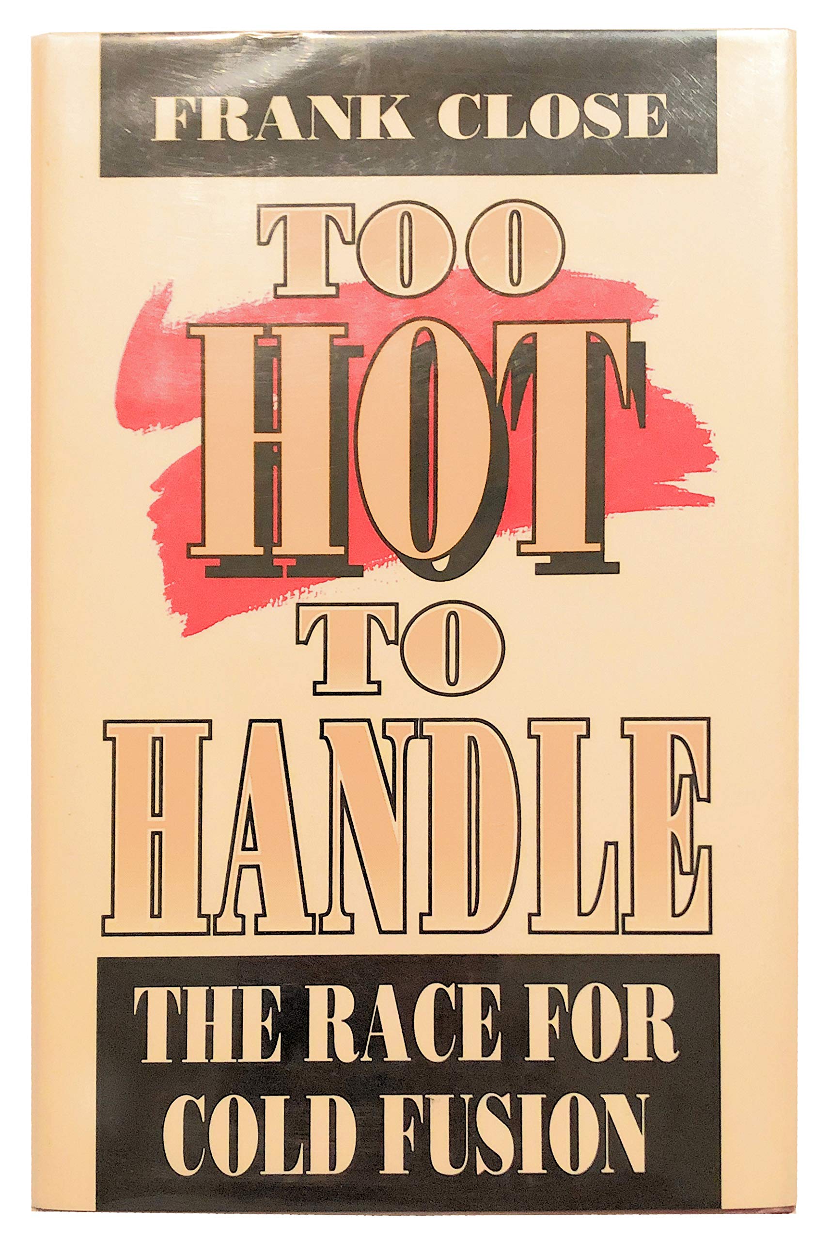 Too Hot To Handle: The Race For Cold Fusion (Princeton Legacy Library, 1145),Used