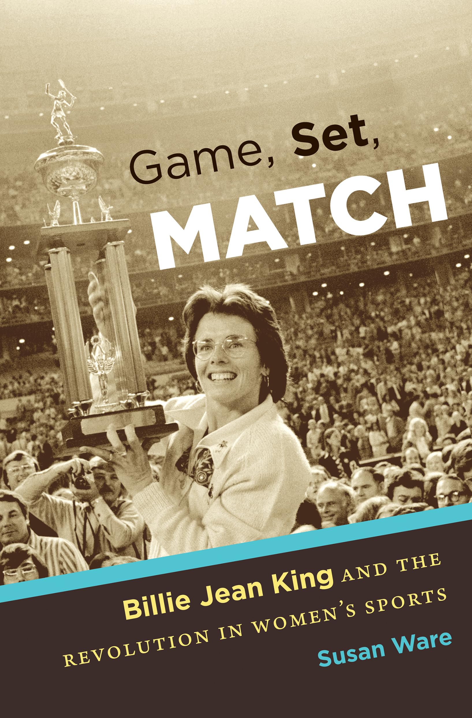 Game, Set, Match: Billie Jean King and the Revolution in Womens Sports,Used