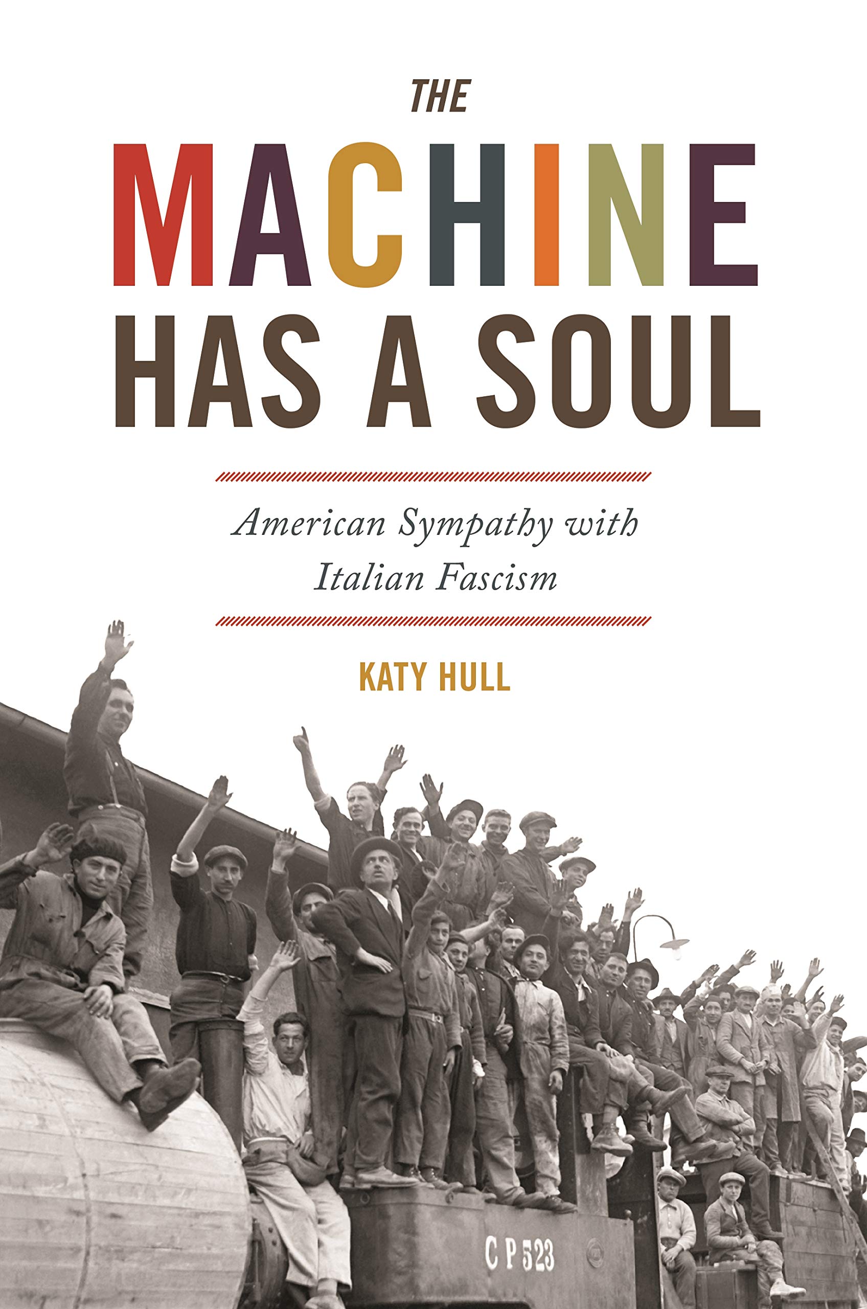 The Machine Has A Soul: American Sympathy With Italian Fascism (America In The World, 39),New