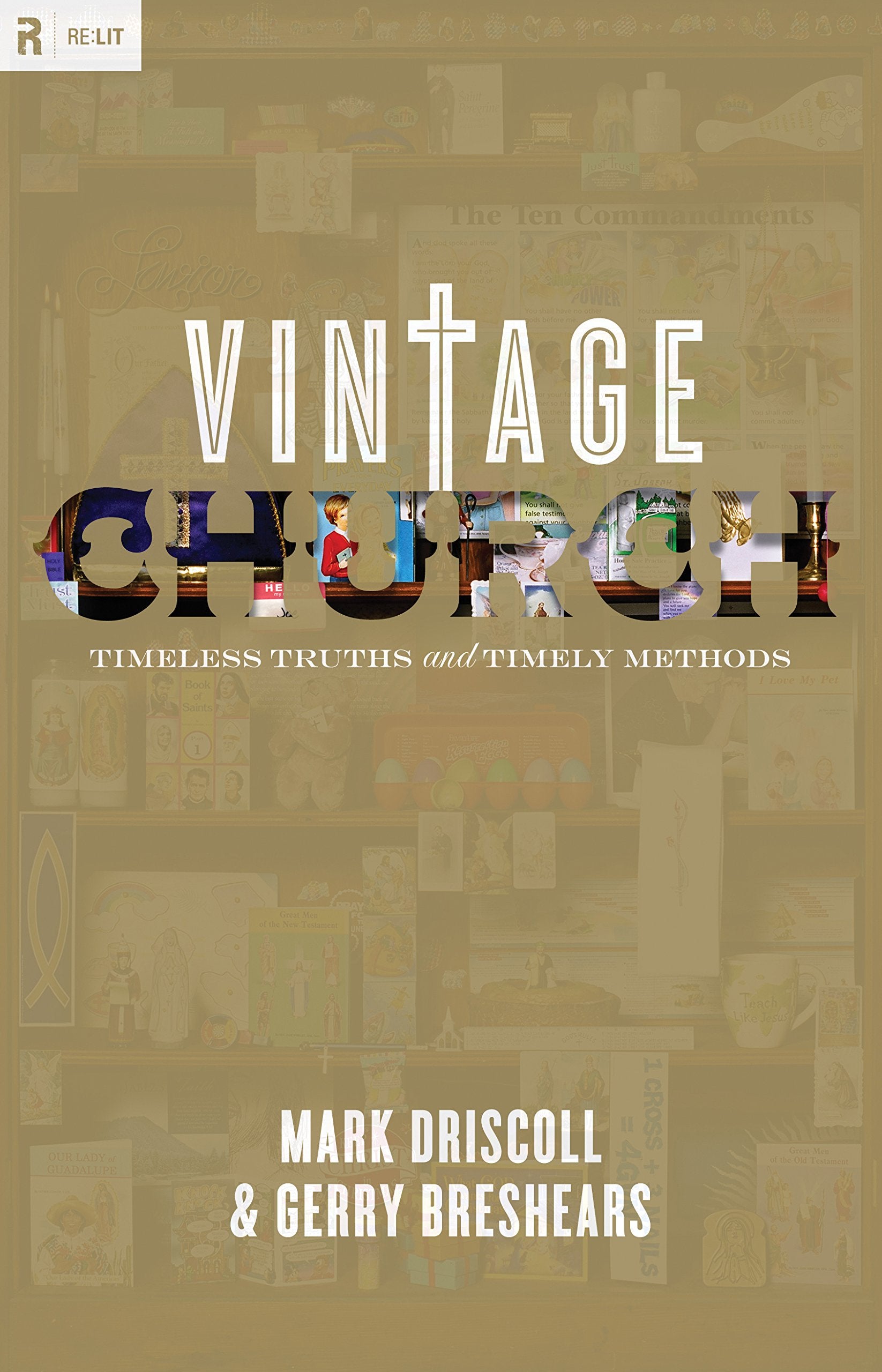 Vintage Church: Timeless Truths and Timely Methods (Re:Lit:Vintage Jesus),New