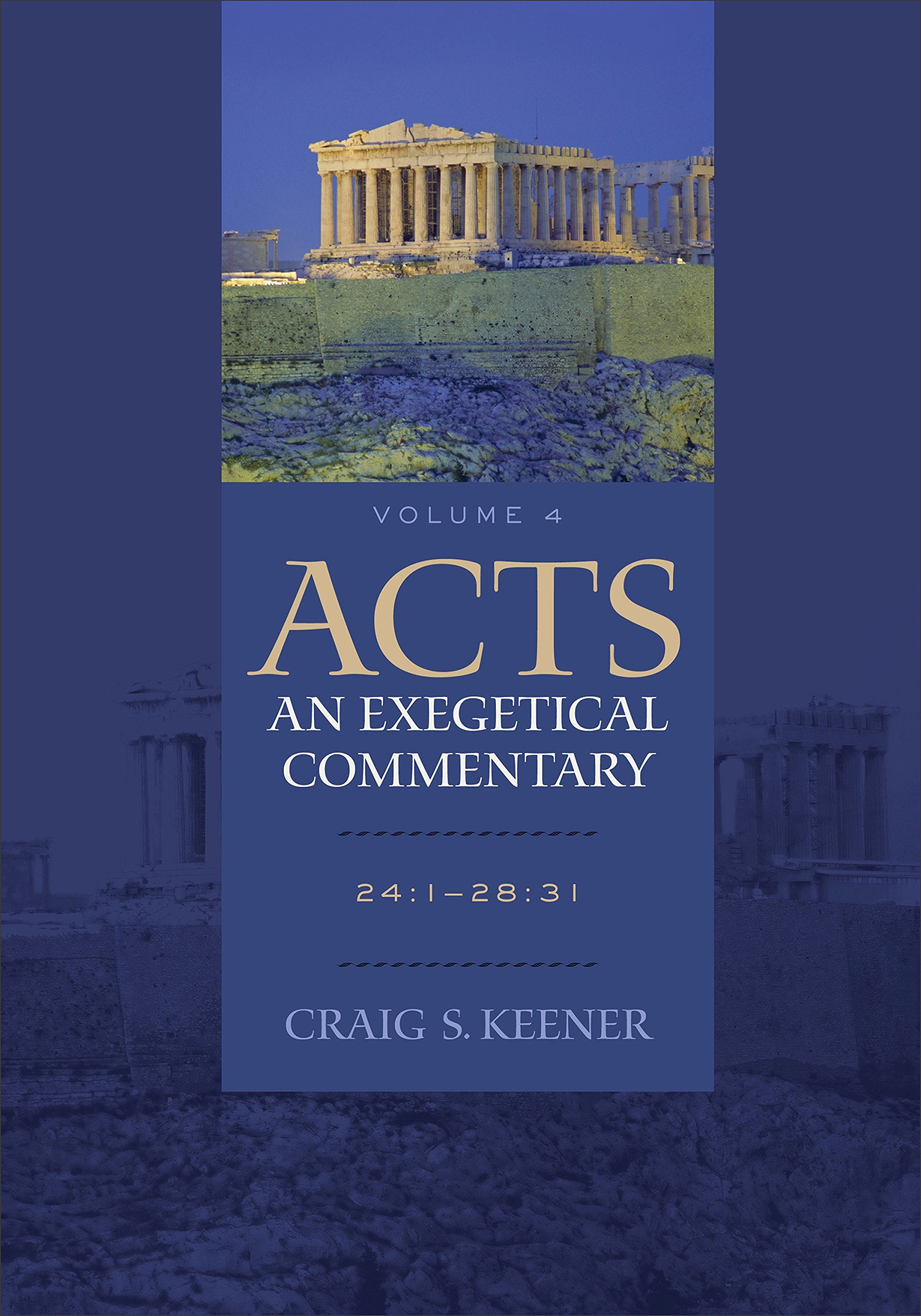 Acts: An Exegetical Commentary: (Acts 24:128:31, Volume 4 of a Comprehensive Cultural & Contextual Exegesis of the Acts of the ,New