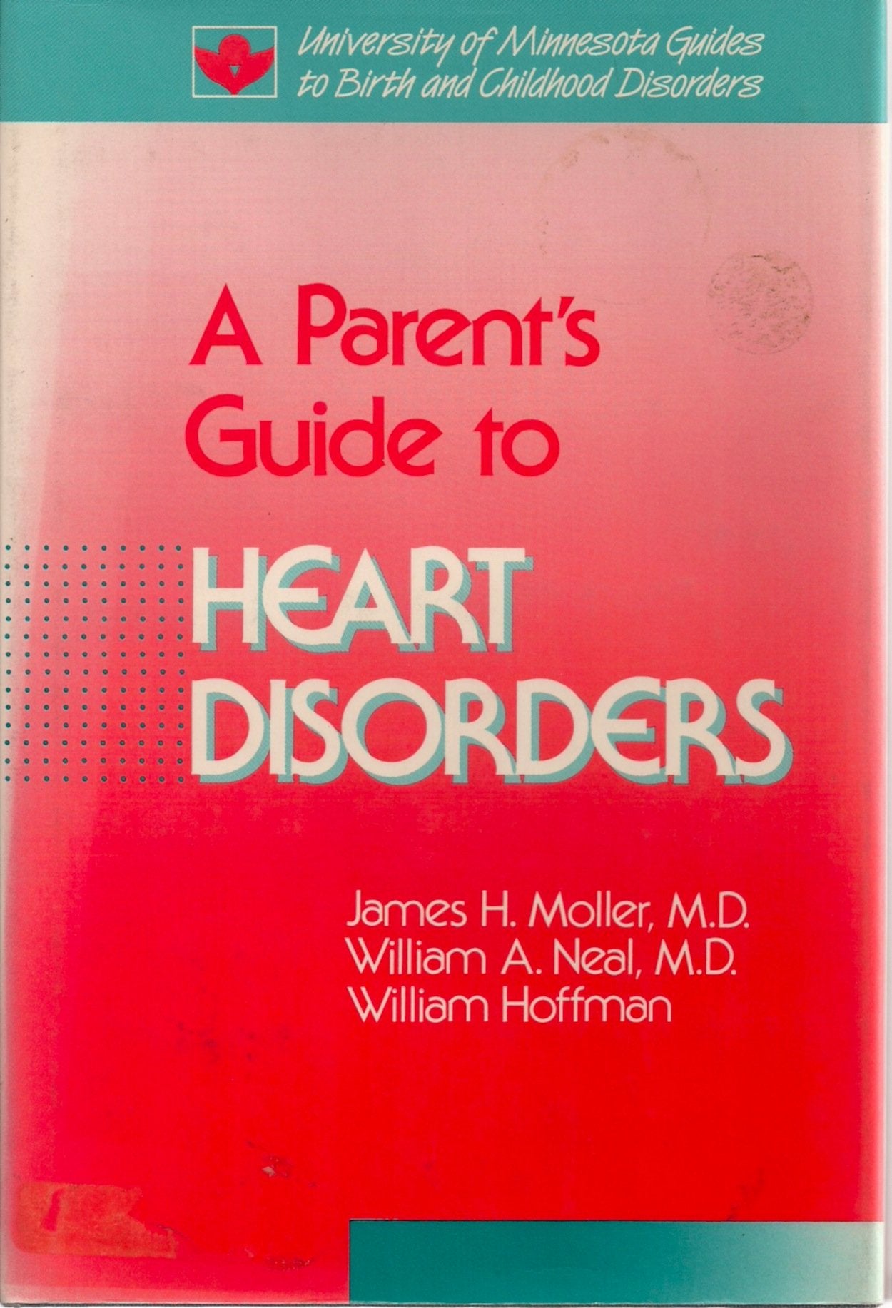 Parent's Guide to Heart Disorders (University of Minnesota Guides to Birth and Childhood Disorders),Used
