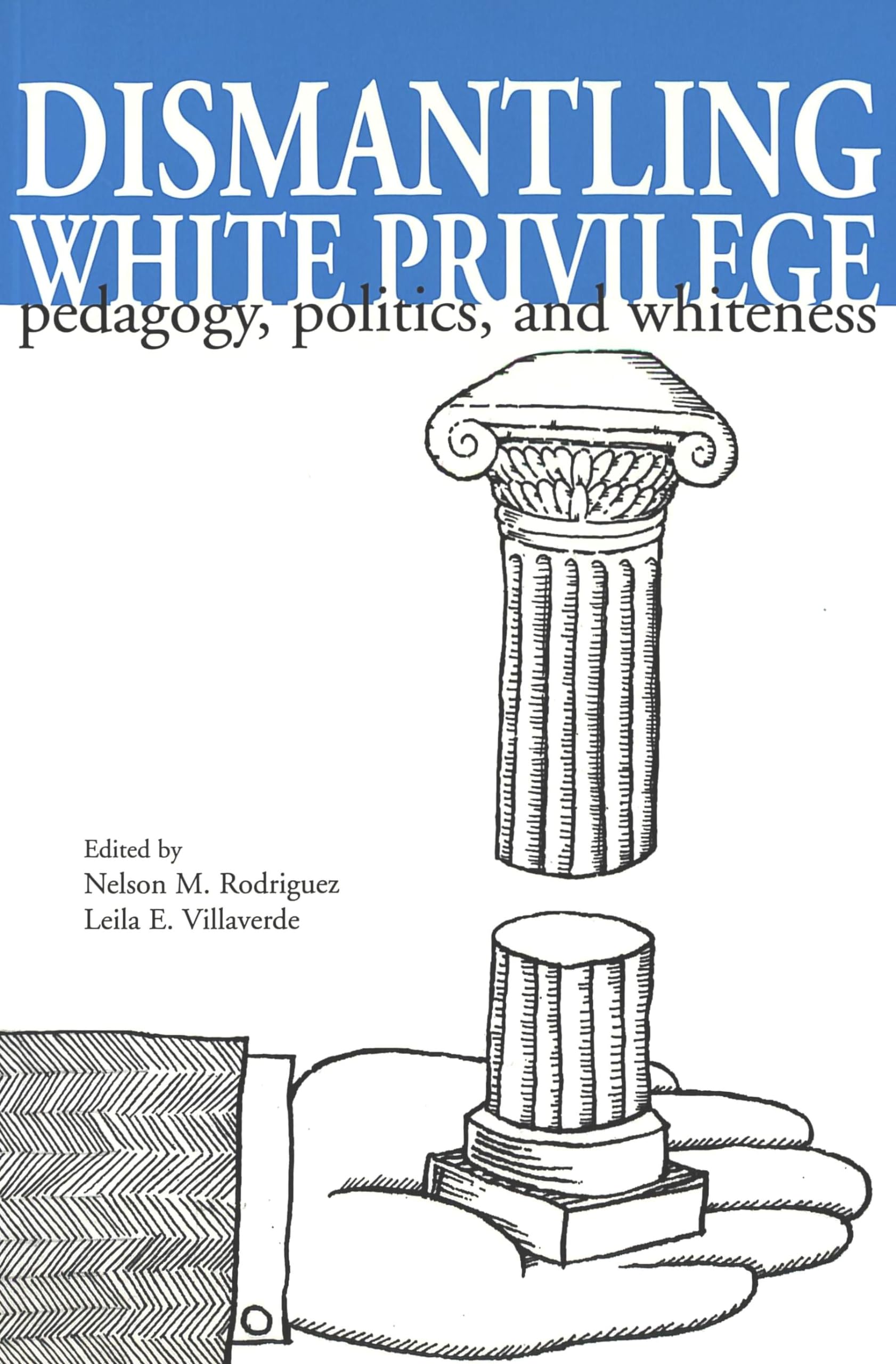 Dismantling White Privilege: Pedagogy, Politics, And Whiteness,New