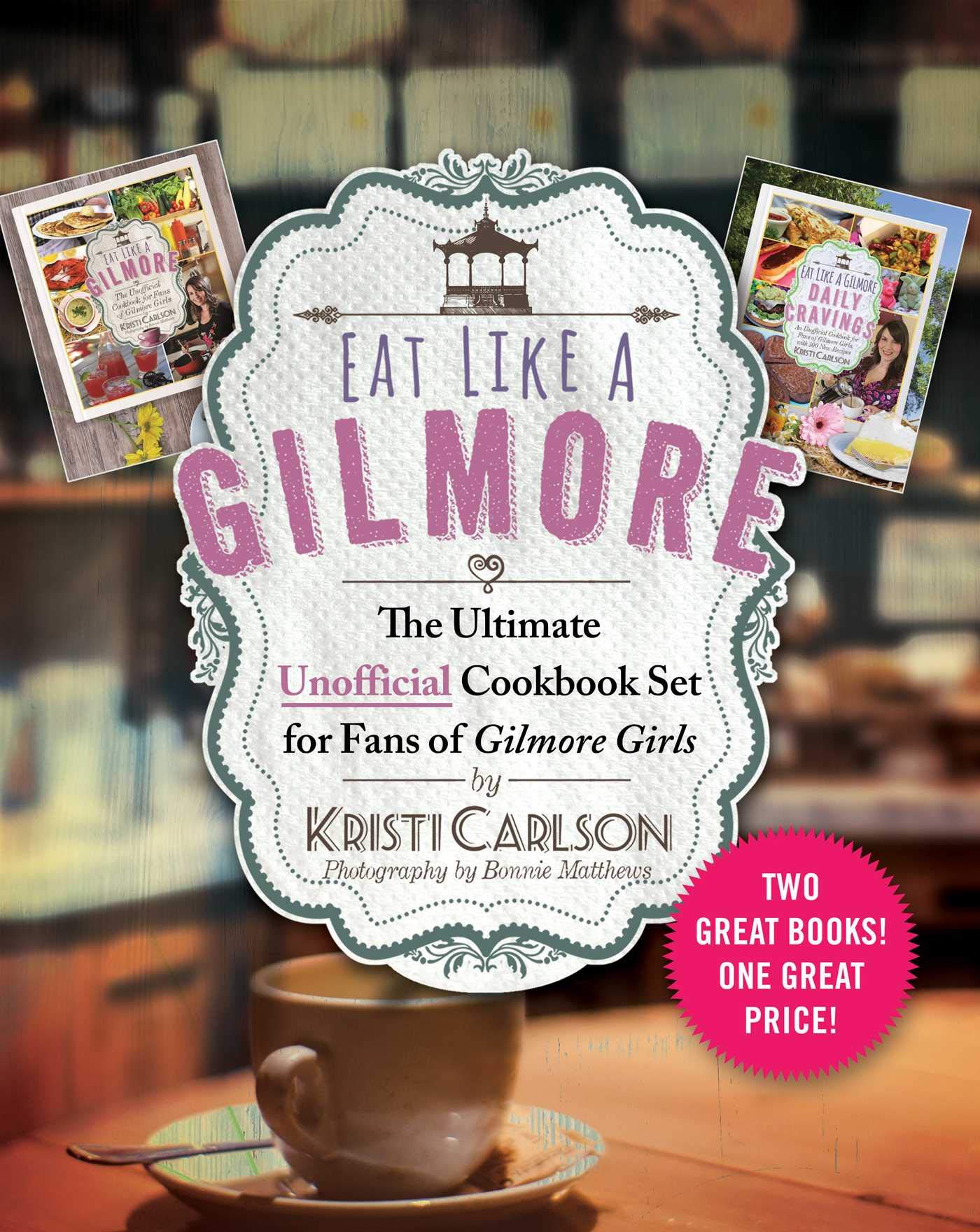 Eat Like A Gilmore: The Ultimate Unofficial Cookbook Set For Fans Of Gilmore Girls: Two Great Books! One Great Price!