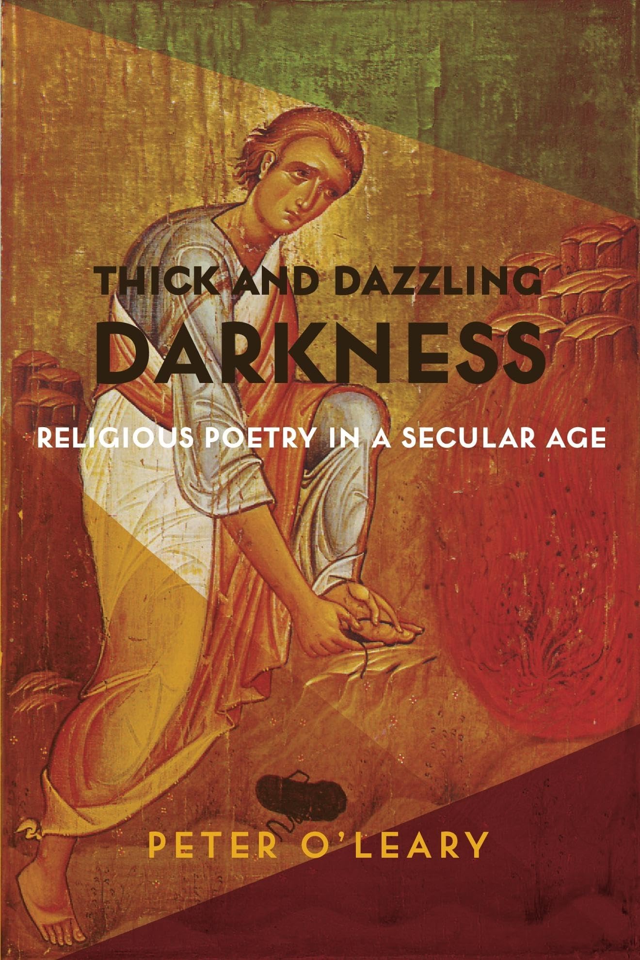 Thick and Dazzling Darkness: Religious Poetry in a Secular Age,New