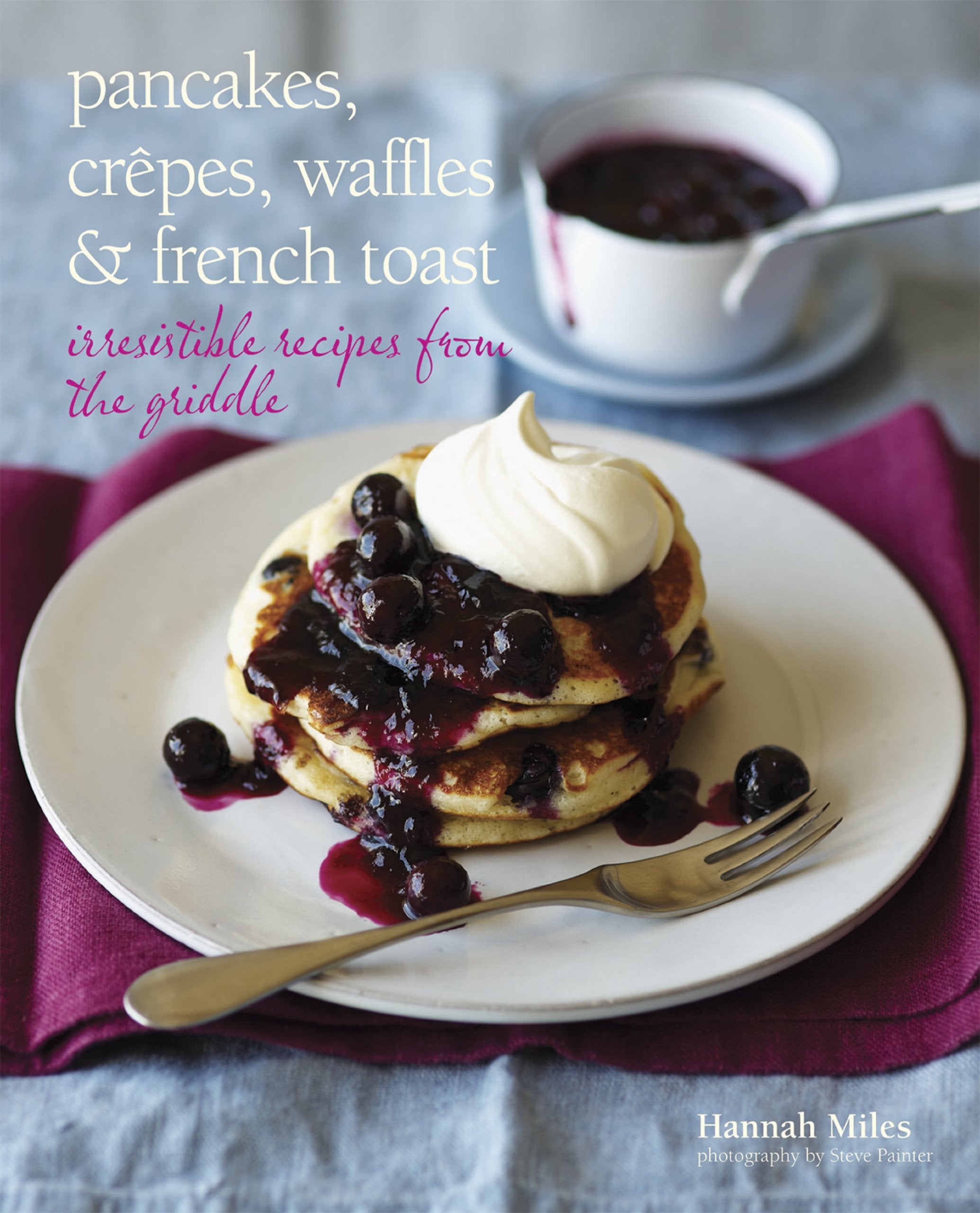 Pancakes, Crepes, Waffles and French Toast: Irresistible recipes from the griddle,Used