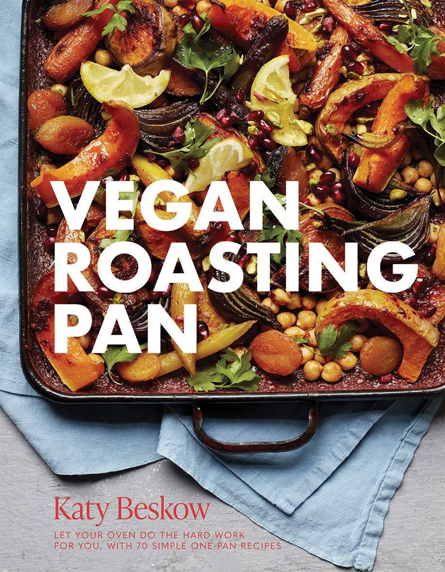 Vegan Roasting Pan: Let Your Oven Do The Hard Work For You, With 70 Simple Onepan Recipes