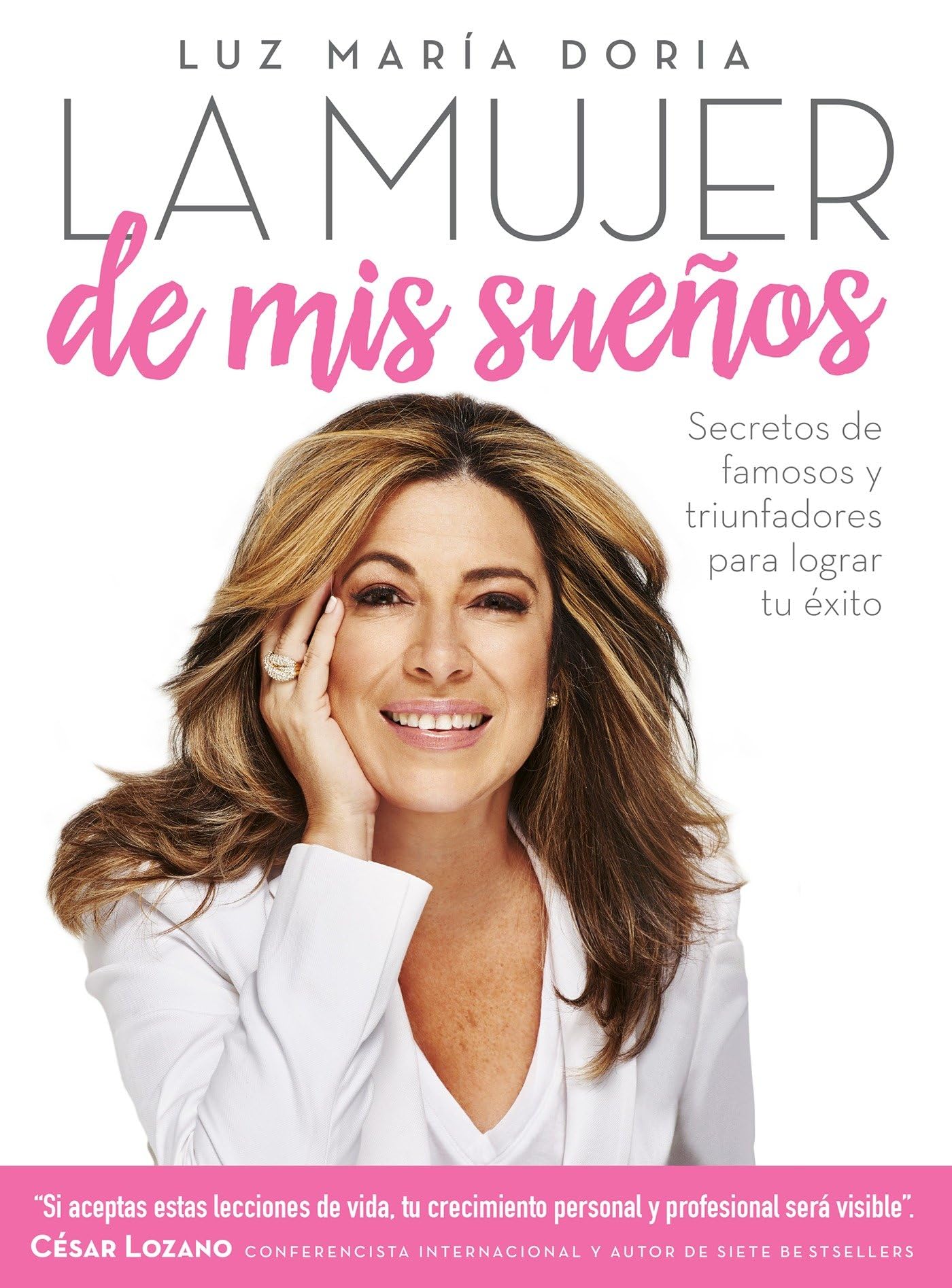 La Mujer De Mis Sueos: Secretos De Famosos Y Triunfadores Para Lograr Tu Xito / The Woman Of My Dream S: Secrets From The Famo