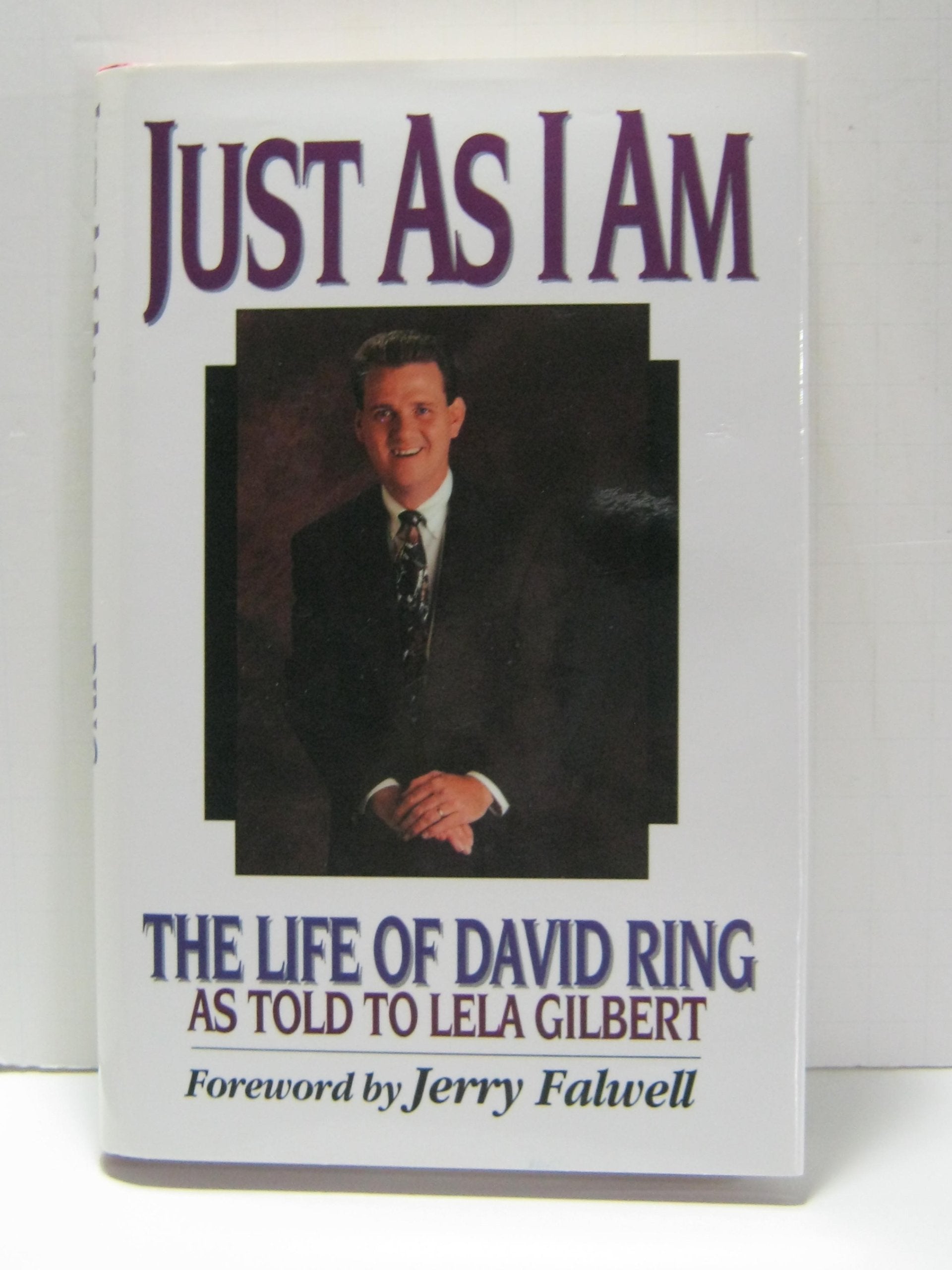 Just As I Am: The Life of David Ring As Told to Lela Gilbert,Used