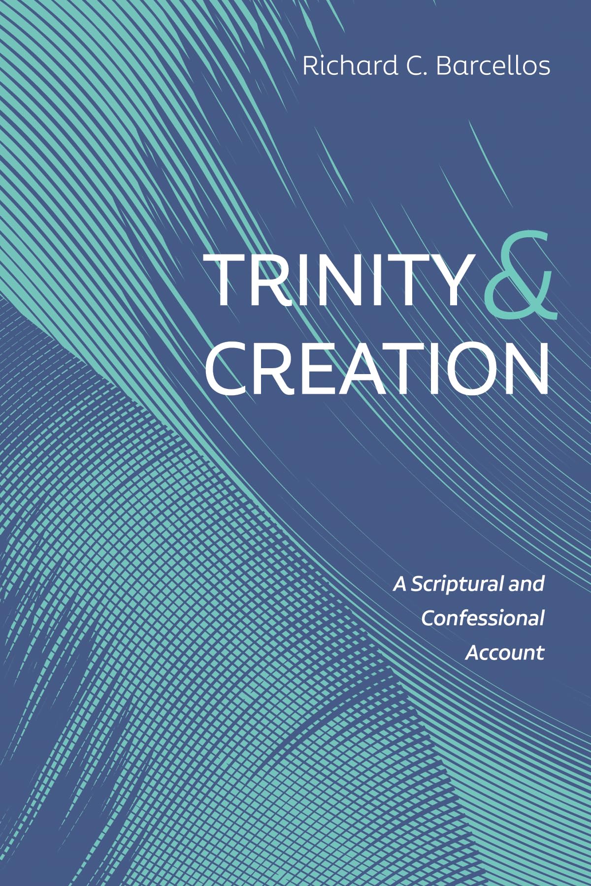 Trinity and Creation: A Scriptural and Confessional Account,Used