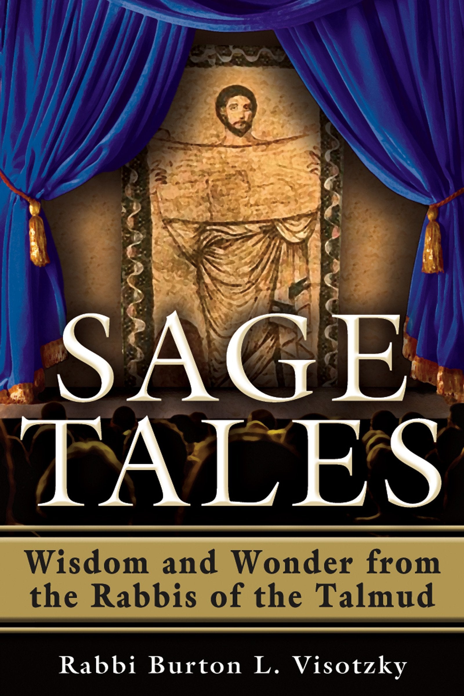 Sage Tales: Wisdom And Wonder From The Rabbis Of The Talmud,New