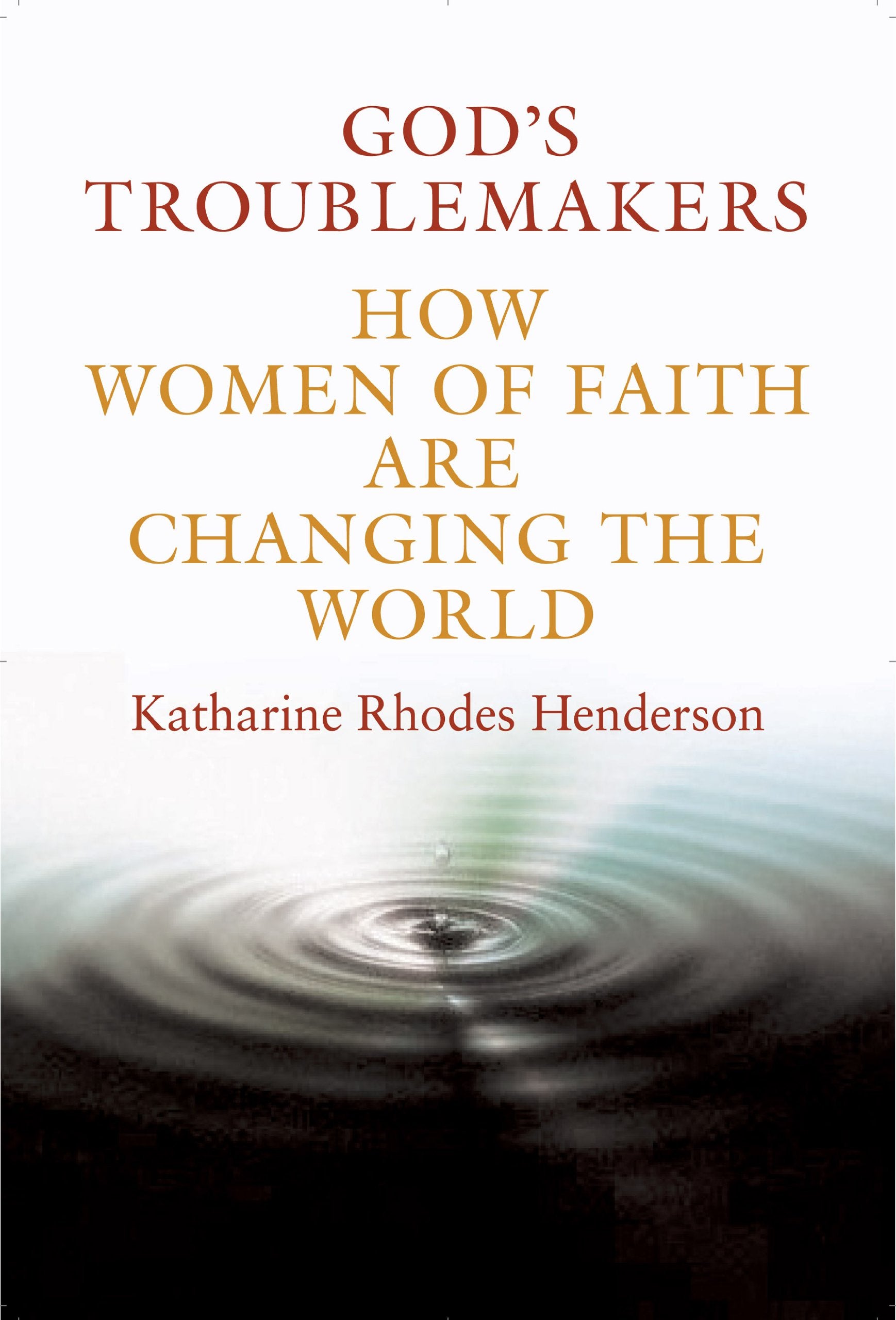 God's Troublemakers: How Women of Faith Are Changing the World,Used