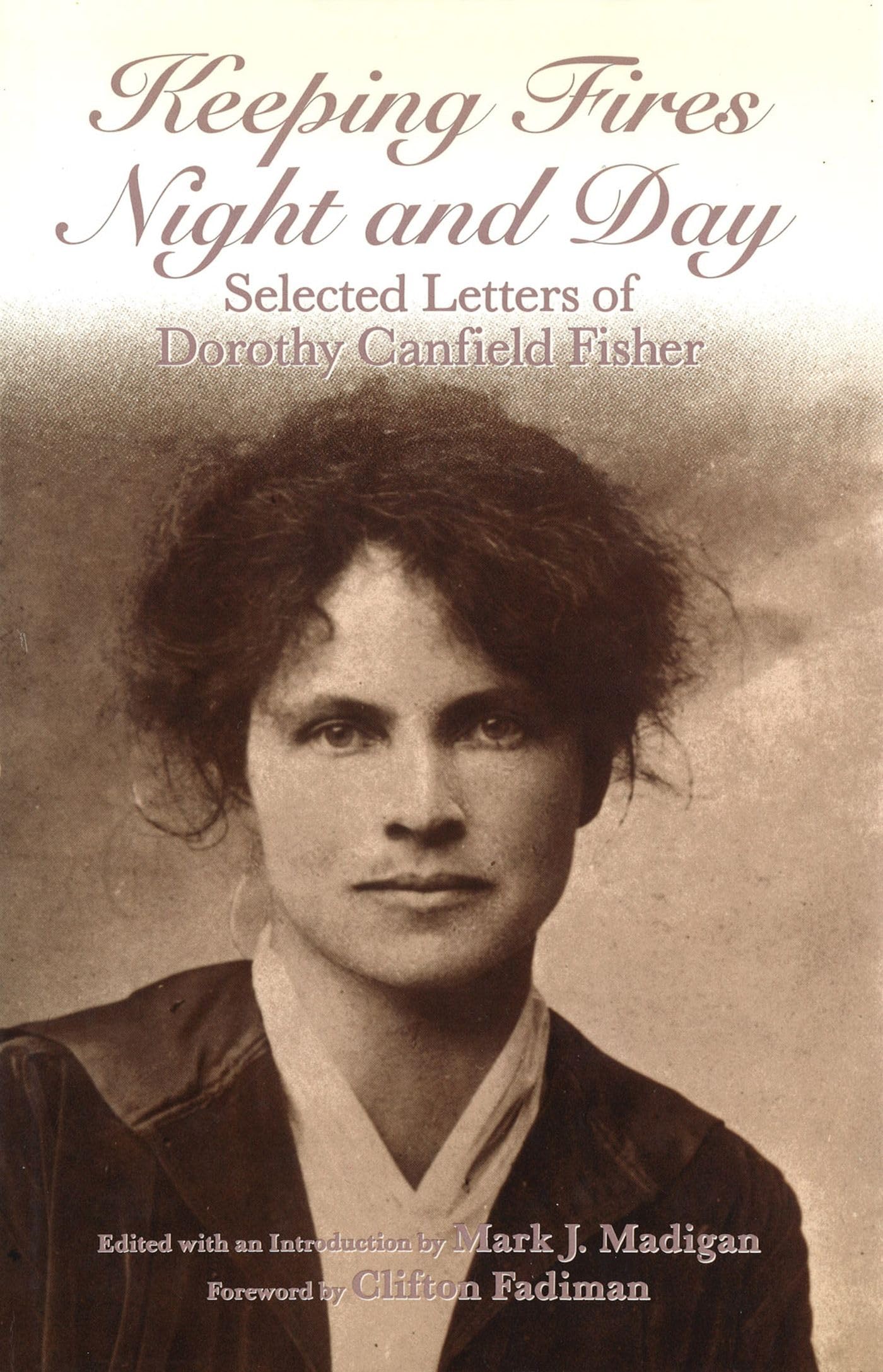 Keeping Fires Night And Day: Selected Letters Of Dorothy Canfield Fisher (Volume 1),New
