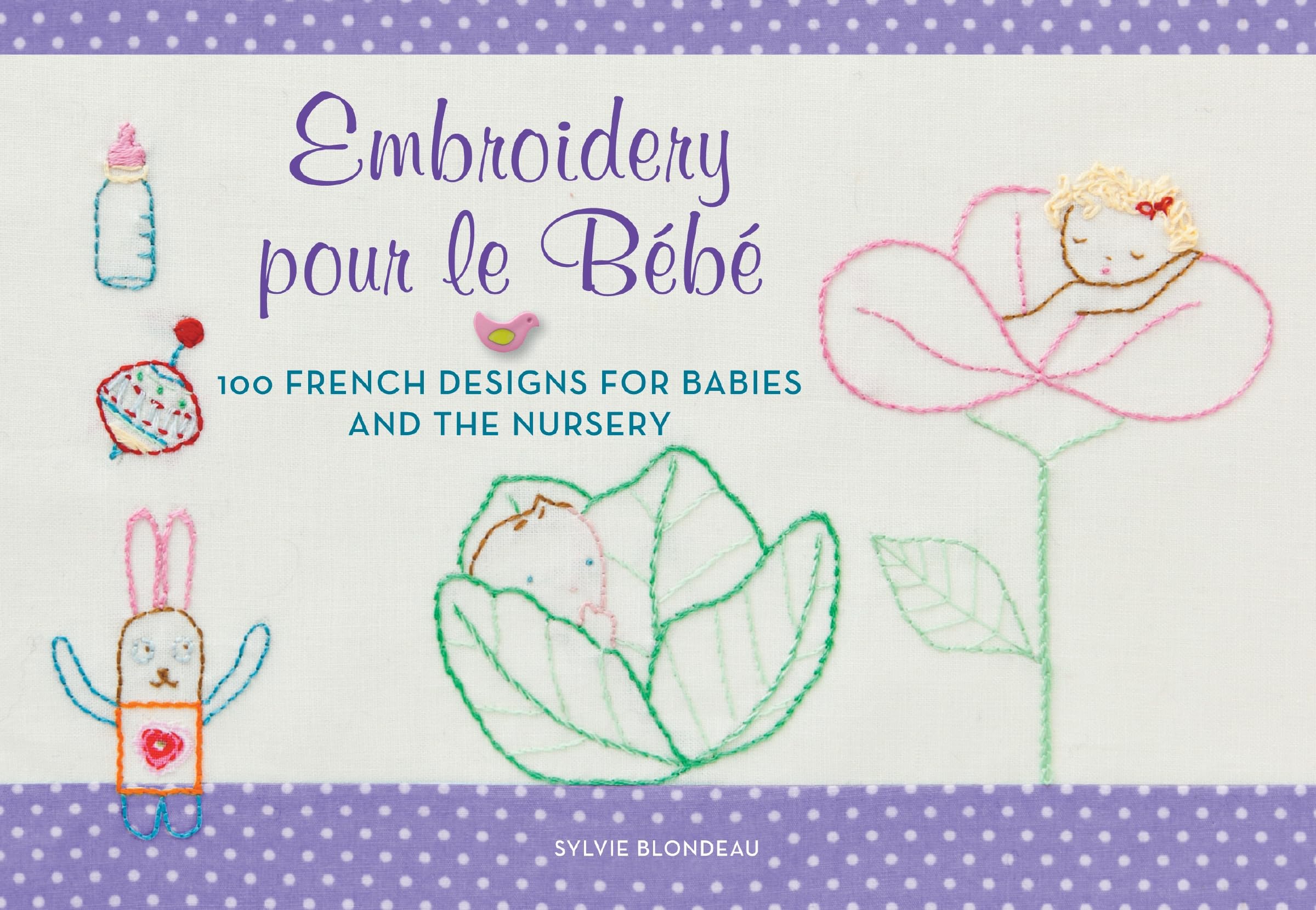 Embroidery pour le Bebe: 100 French Designs for Babies and the Nursery,Used
