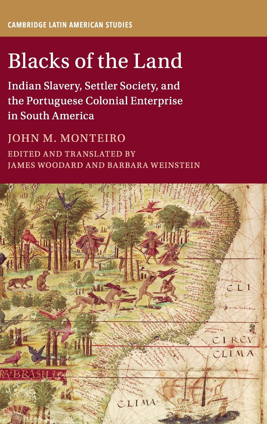 Blacks of the Land: Indian Slavery, Settler Society, and the Portuguese Colonial Enterprise in South America (Cambridge Latin Am,Used