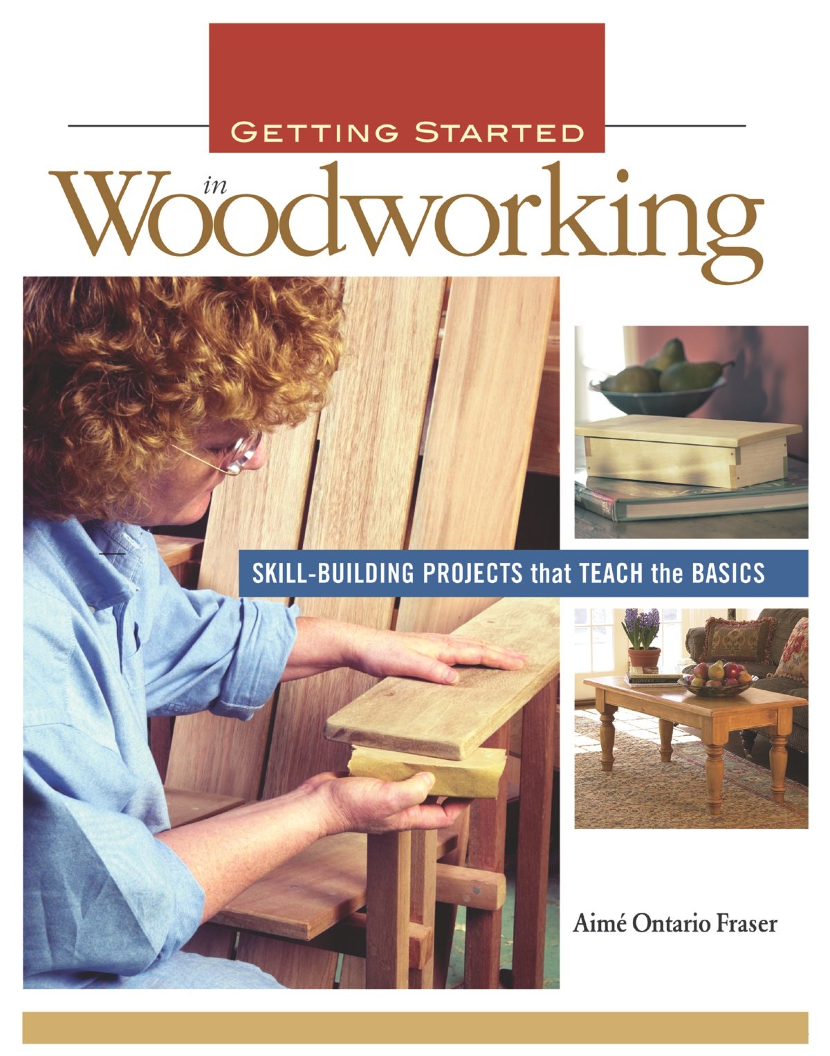 Getting Started in Woodworking: SkillBuilding Projects that Teach the Basics,Used