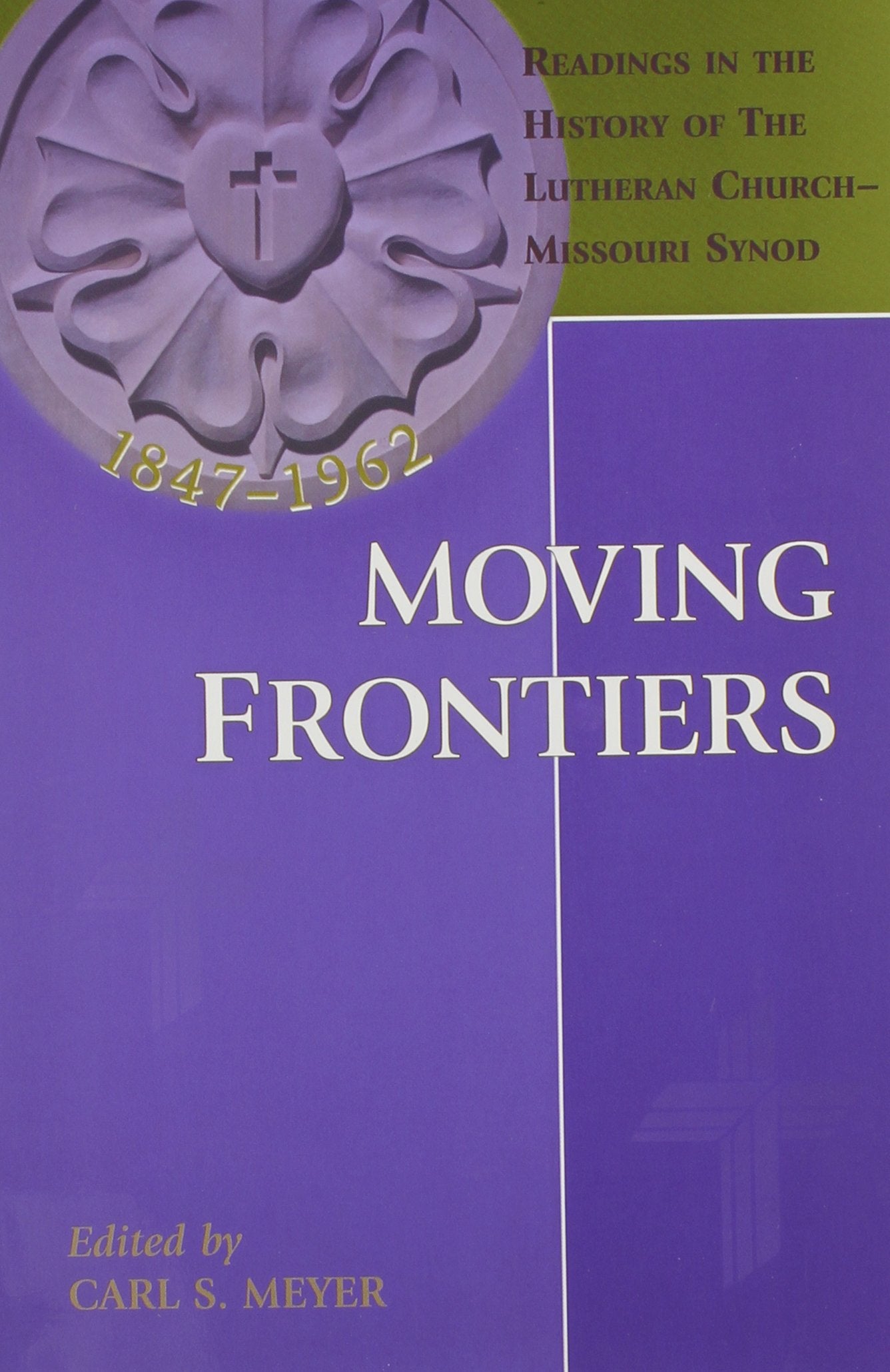 Moving Frontiers: Readings in the History of the Lutheran Church Missouri Synod,Used