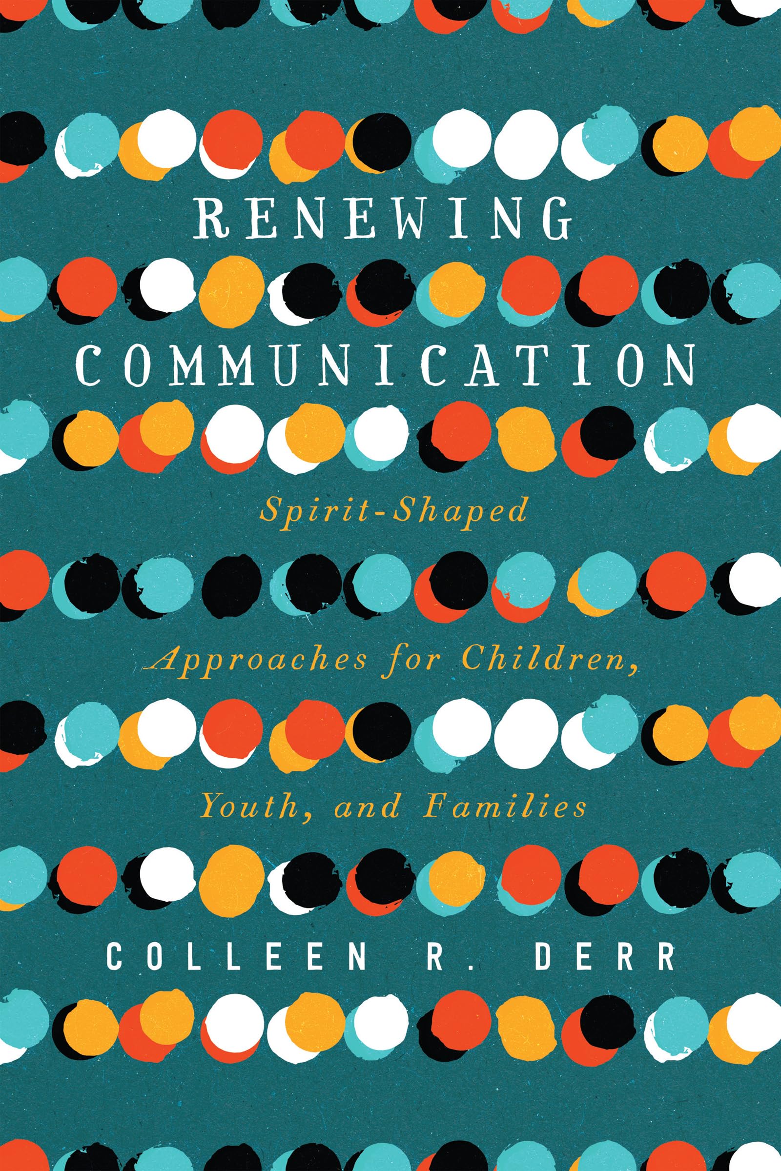 Renewing Communication: SpiritShaped Approaches for Children, Youth, and Families,Used